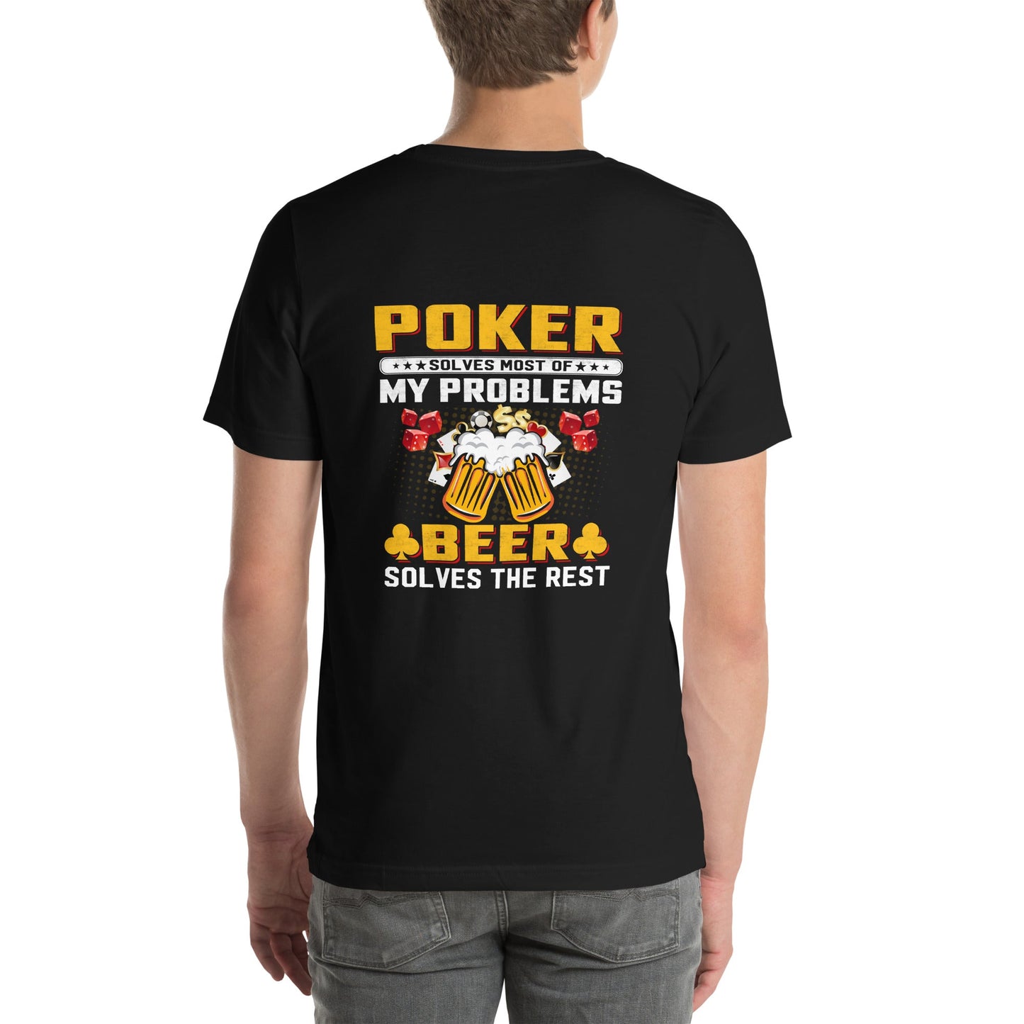Poker Solves Most of My Problems, but Beer Solves the Rest - Unisex t-shirt ( Back Print ) by DarkByteGear