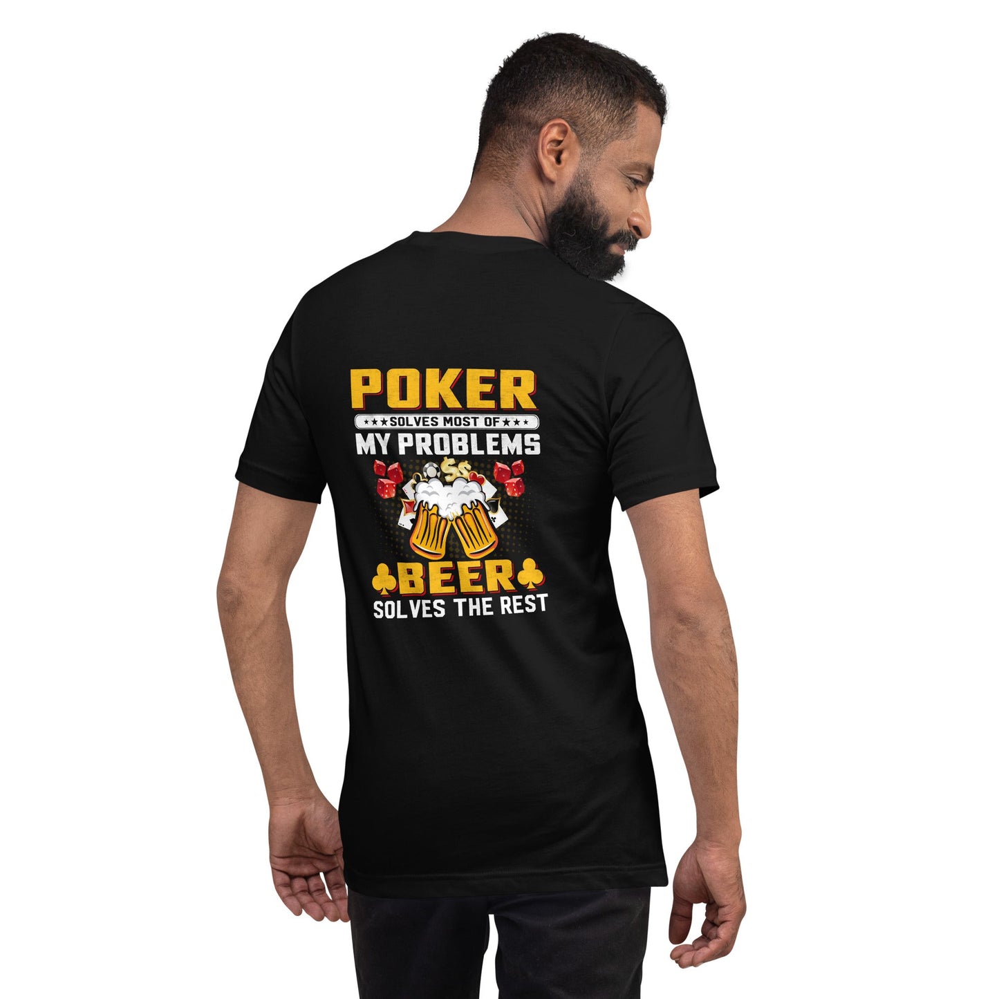 Poker Solves Most of My Problems, but Beer Solves the Rest - Unisex t-shirt ( Back Print ) by DarkByteGear