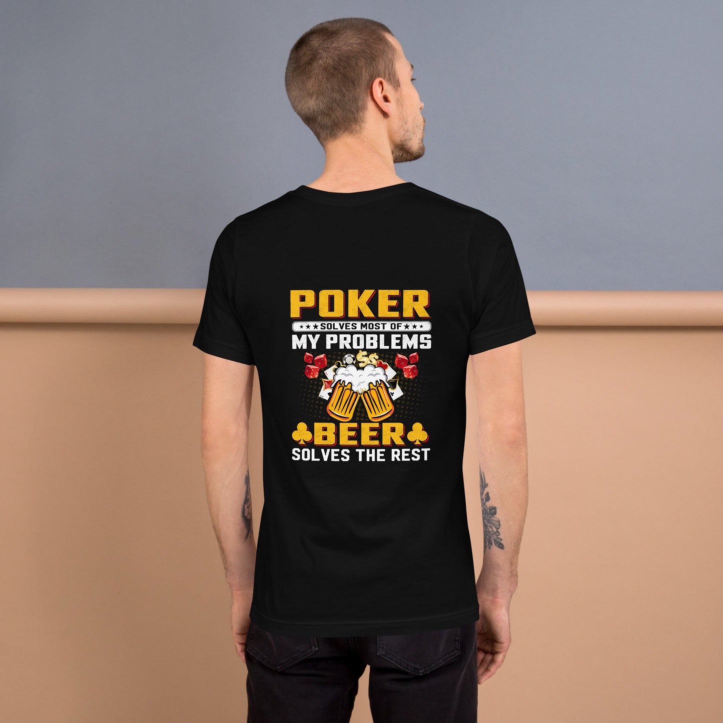 Poker Solves Most of My Problems, but Beer Solves the Rest - Unisex t-shirt ( Back Print ) by DarkByteGear