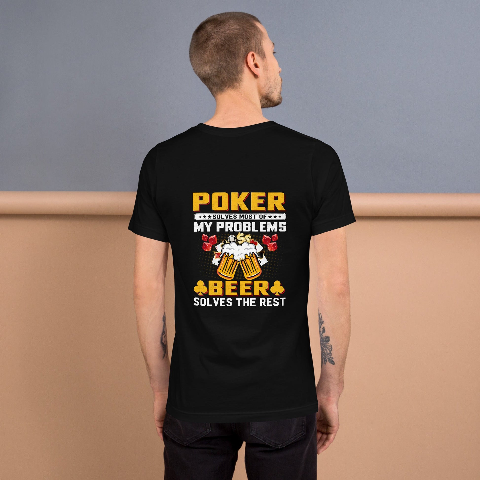 Poker Solves Most of My Problems, but Beer Solves the Rest - Unisex t-shirt ( Back Print ) by DarkByteGear