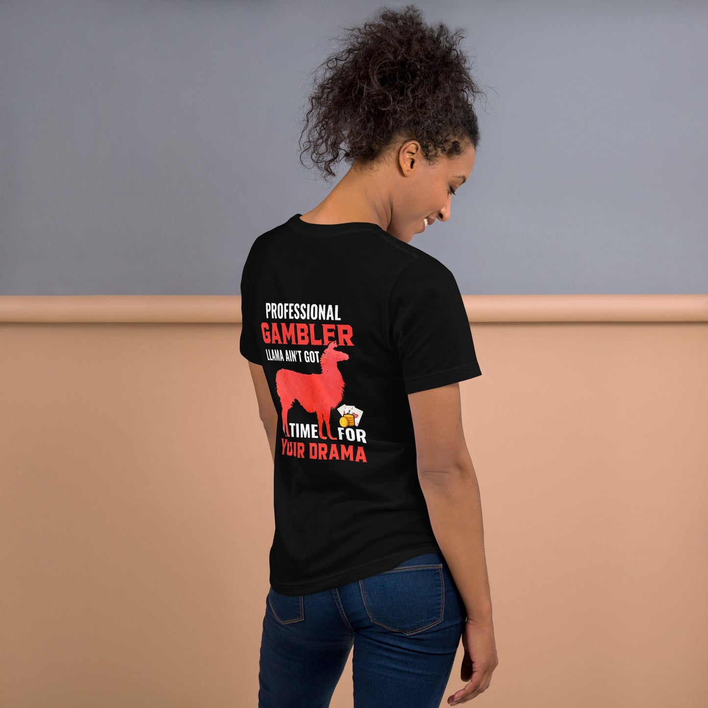 Profession Gambler Llama ain't Got time for your Drama - Unisex t-shirt ( Back Print ) by DarkByteGear