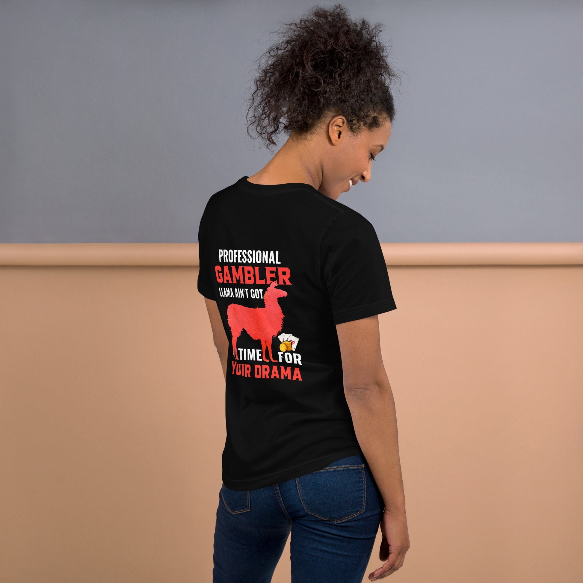Profession Gambler Llama ain't Got time for your Drama - Unisex t-shirt ( Back Print ) by DarkByteGear