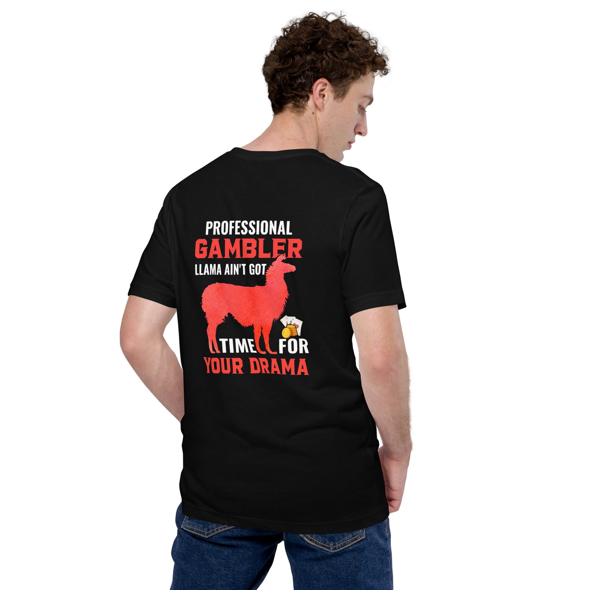 Profession Gambler Llama ain't Got time for your Drama - Unisex t-shirt ( Back Print ) by DarkByteGear