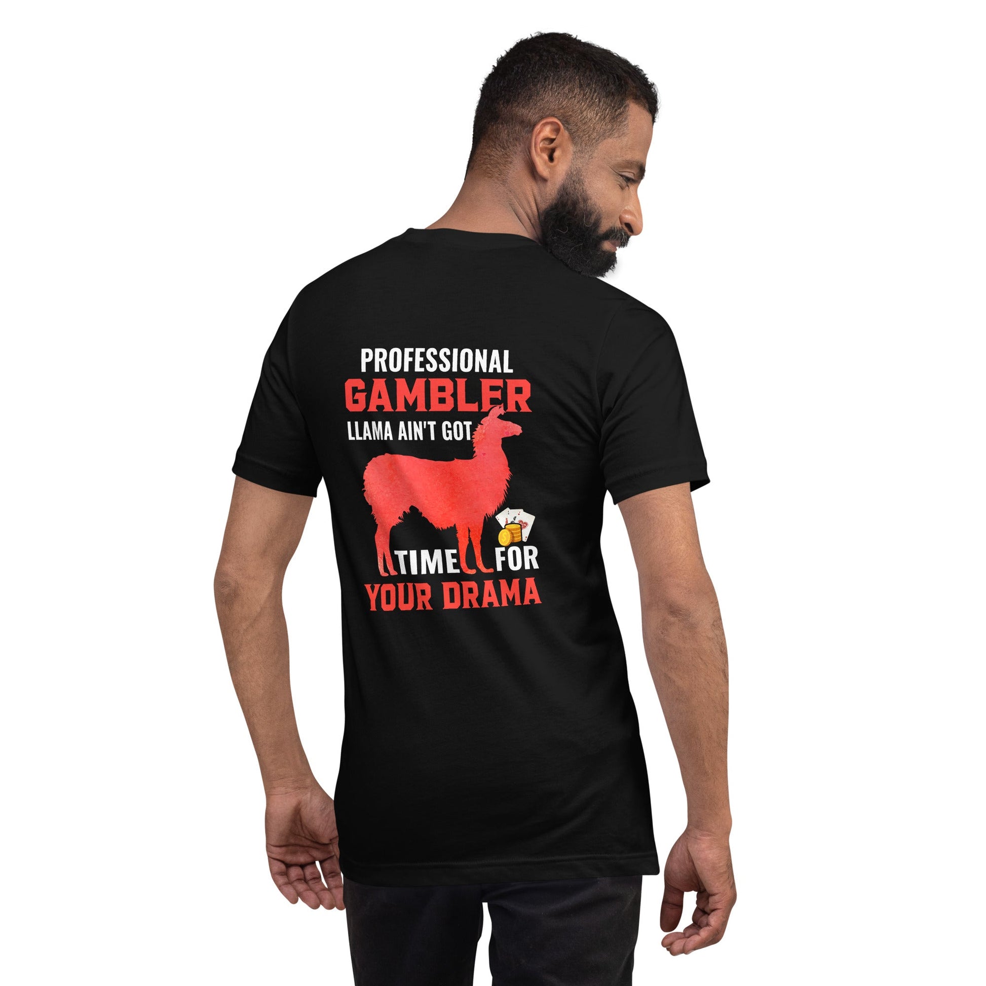 Profession Gambler Llama ain't Got time for your Drama - Unisex t-shirt ( Back Print ) by DarkByteGear