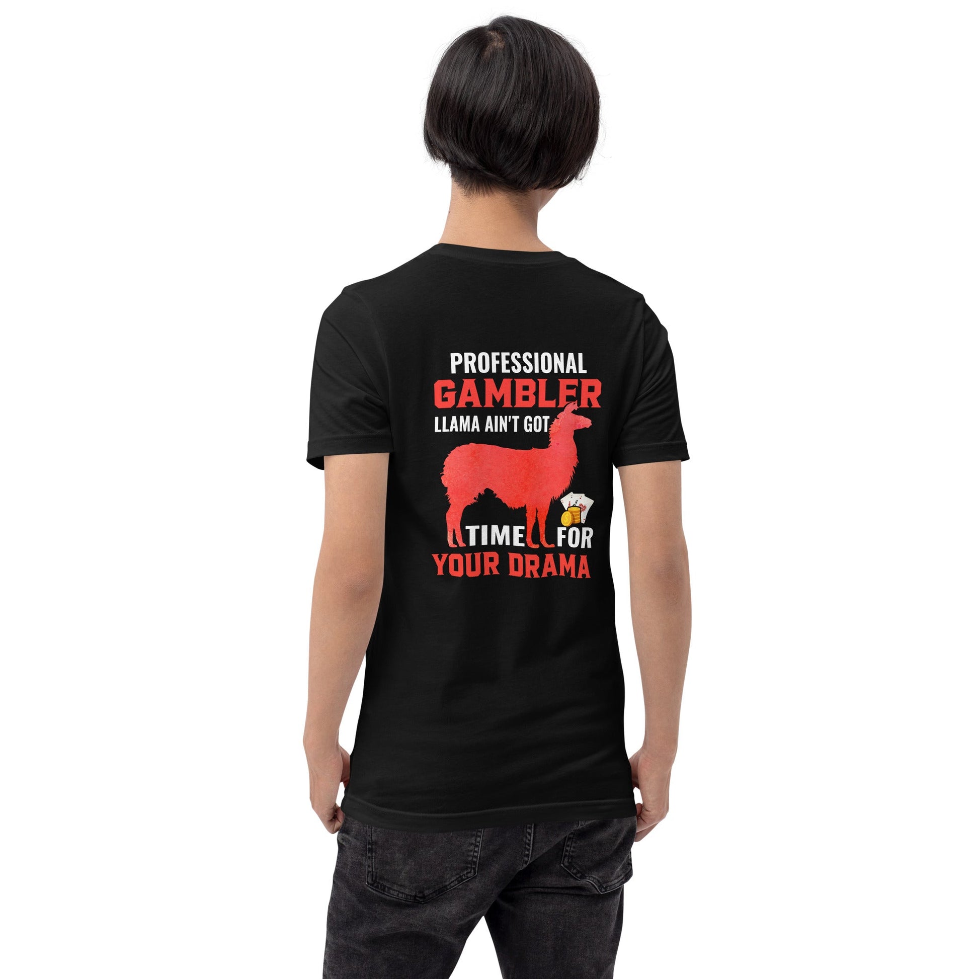 Profession Gambler Llama ain't Got time for your Drama - Unisex t-shirt ( Back Print ) by DarkByteGear
