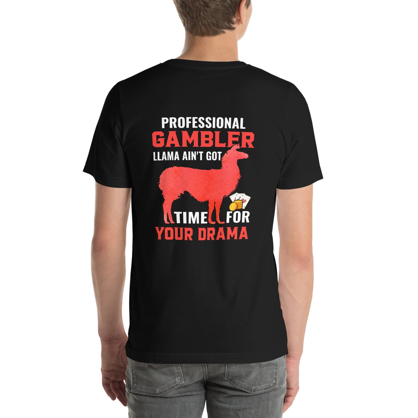 Profession Gambler Llama ain't Got time for your Drama - Unisex t-shirt ( Back Print ) by DarkByteGear