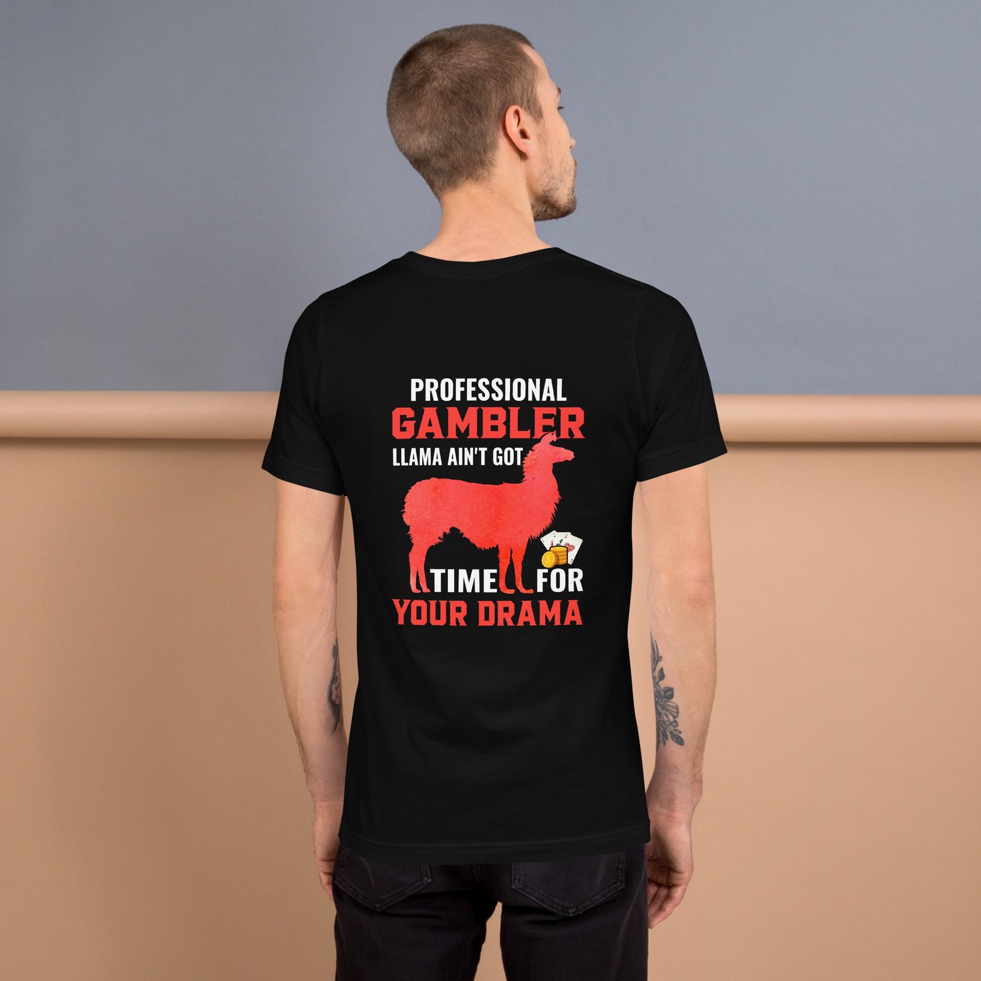 Profession Gambler Llama ain't Got time for your Drama - Unisex t-shirt ( Back Print ) by DarkByteGear