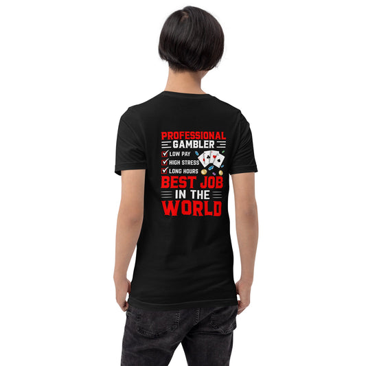 Professional Gambler: The Best Job in the World - Unisex t-shirt ( Back Print ) by DarkByteGear