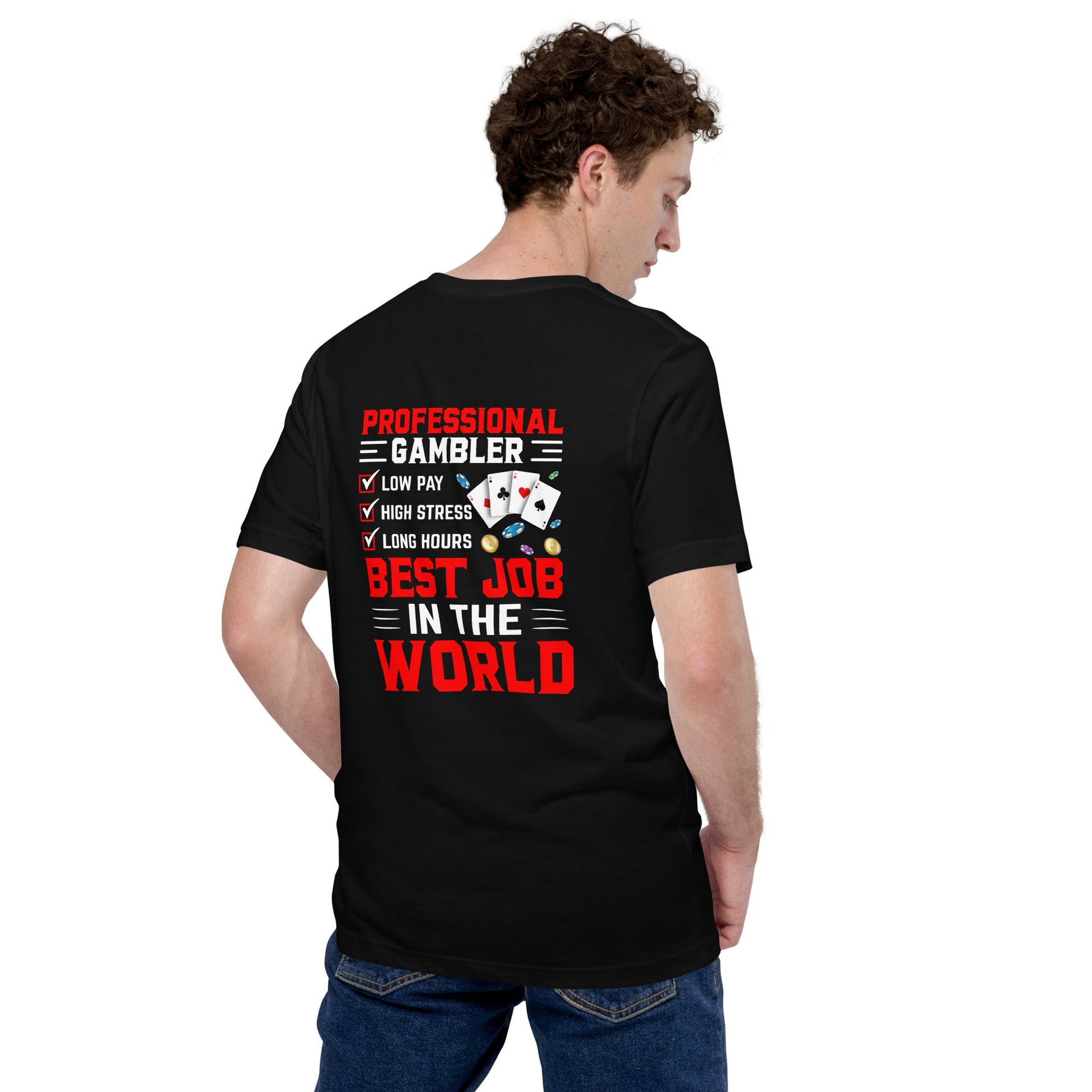 Professional Gambler: The Best Job in the World - Unisex t-shirt ( Back Print ) by DarkByteGear