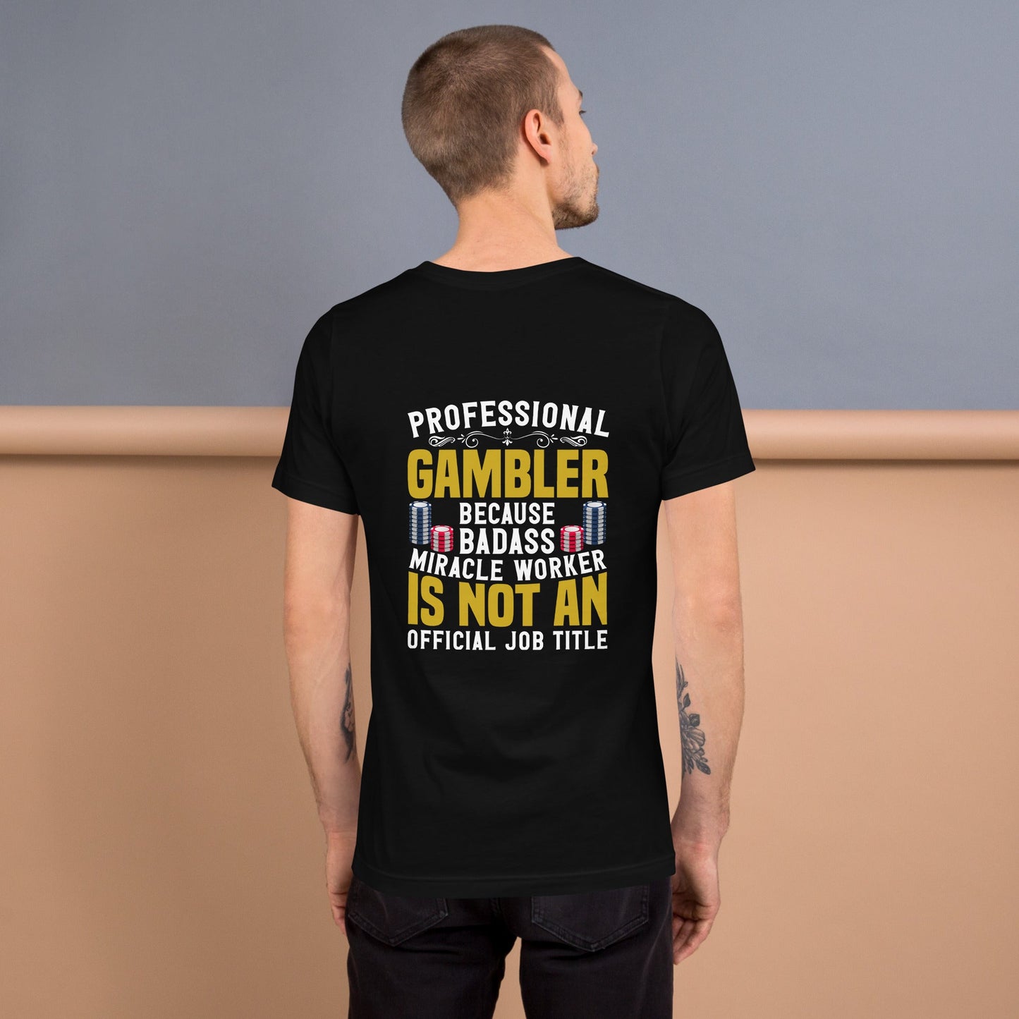 Professional Gambler because Badass Miracle Worker is an official Job Title - Unisex t-shirt ( Back Print ) by DarkByteGear