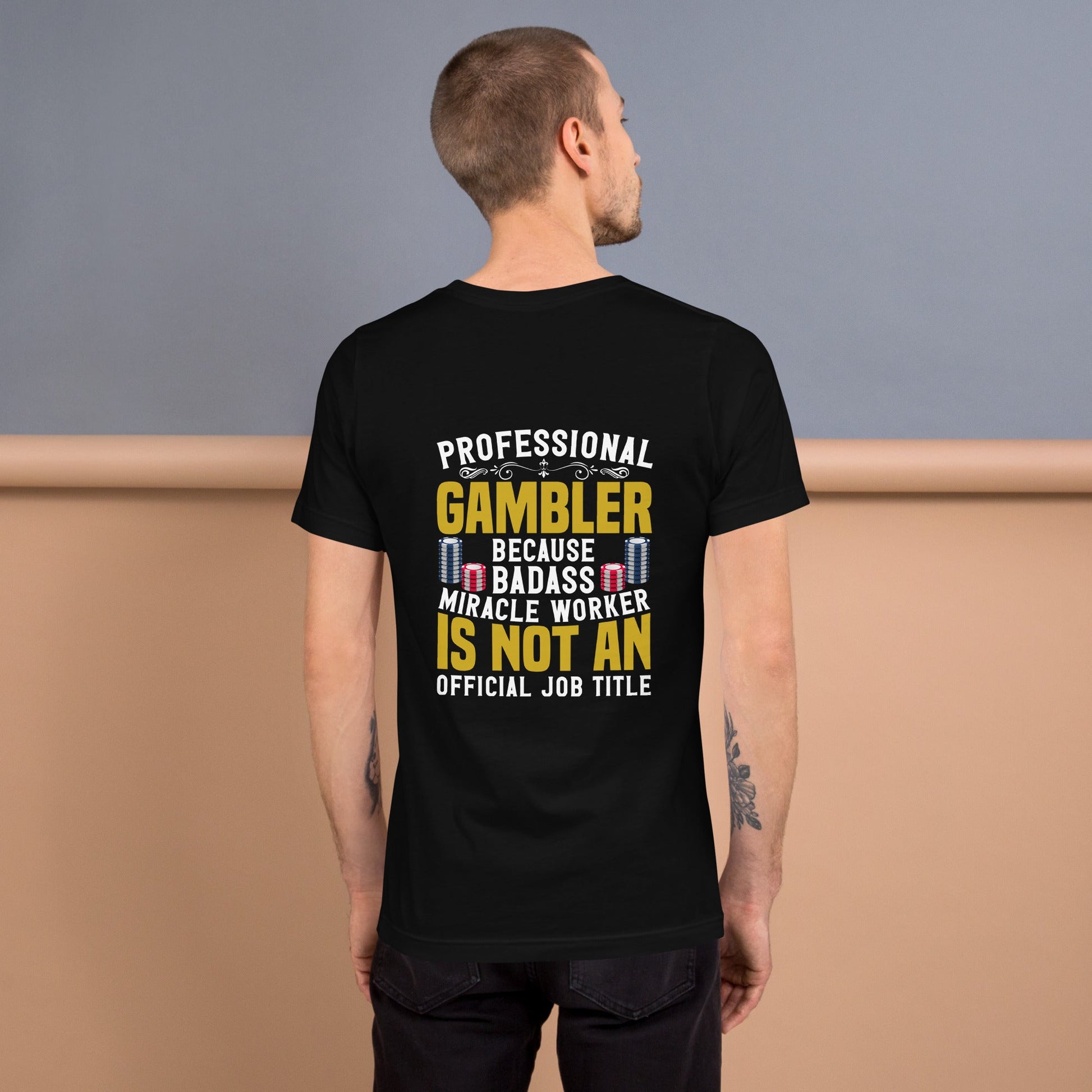 Professional Gambler because Badass Miracle Worker is an official Job Title - Unisex t-shirt ( Back Print ) by DarkByteGear