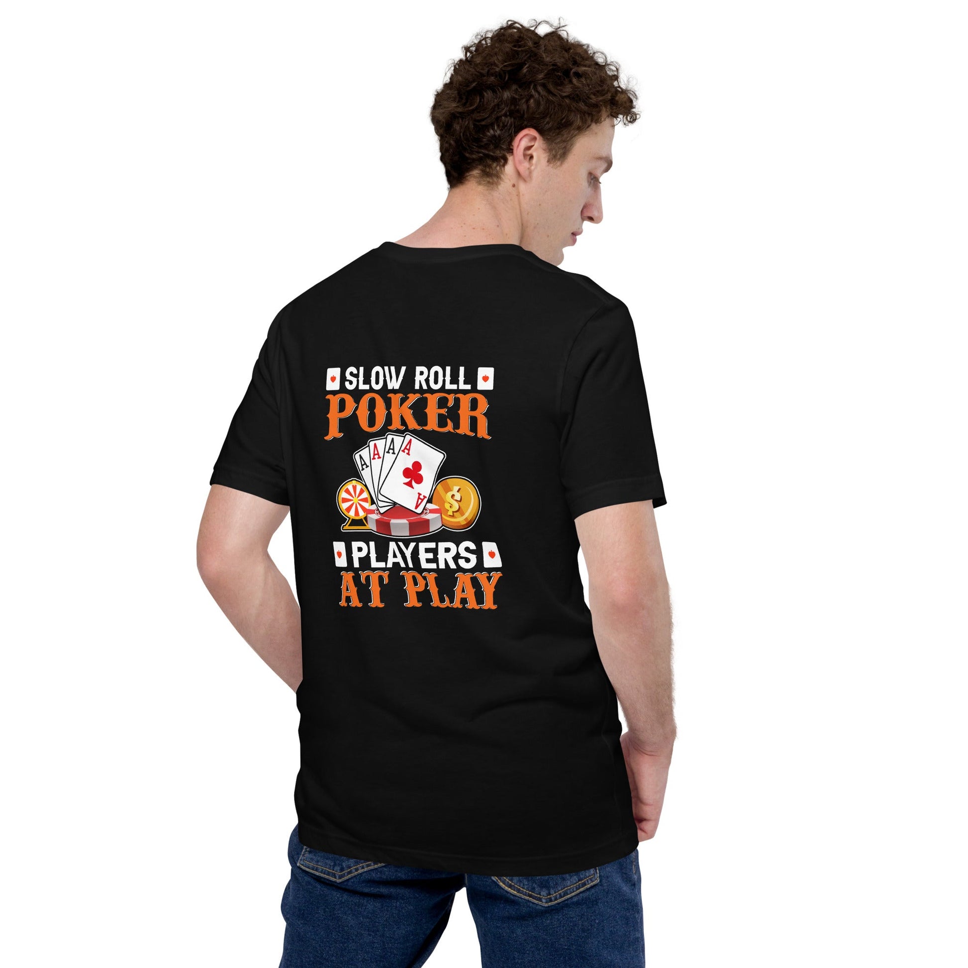 Slow Roll Poker; Players at Play - Unisex t-shirt ( Back Print ) by DarkByteGear