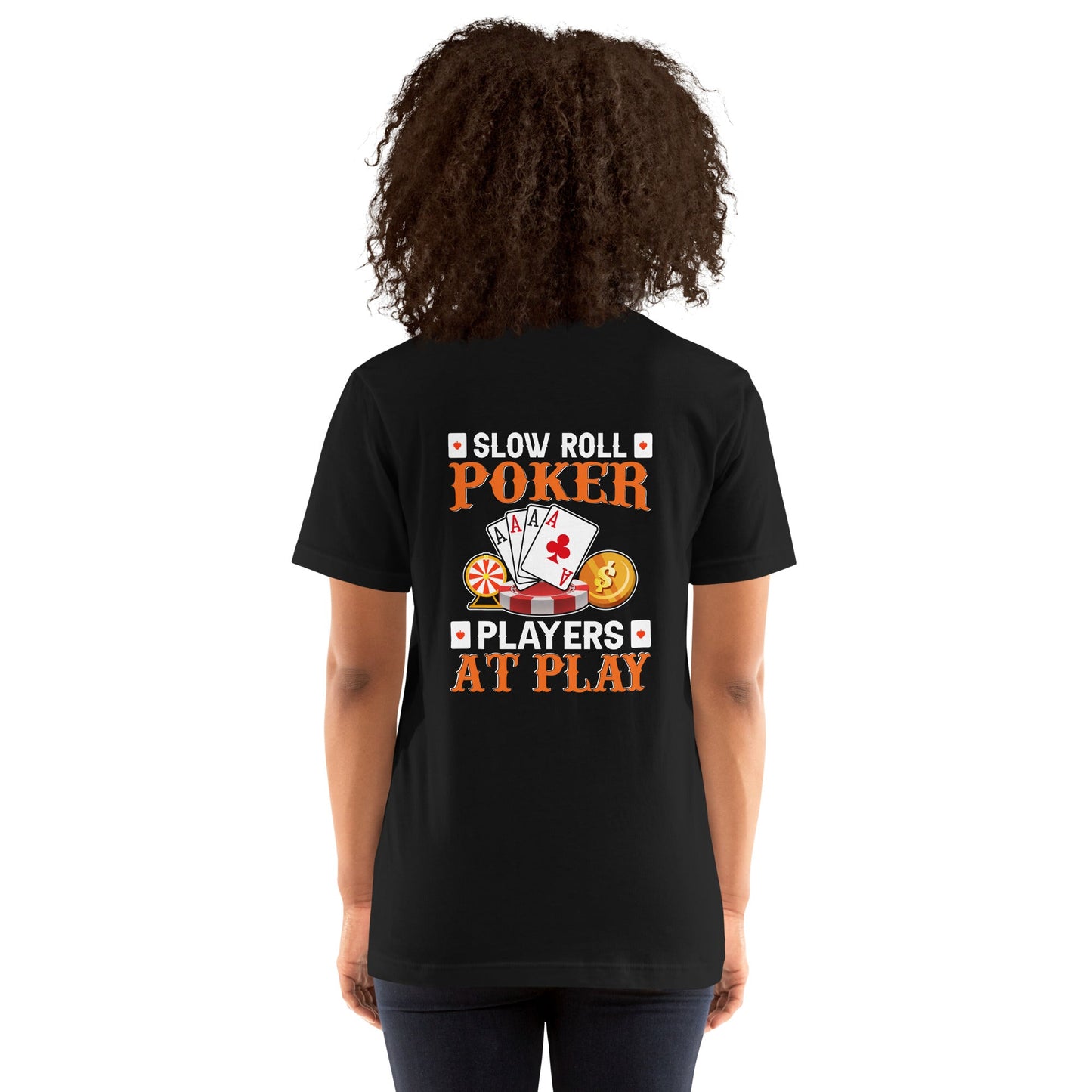 Slow Roll Poker; Players at Play - Unisex t-shirt ( Back Print ) by DarkByteGear
