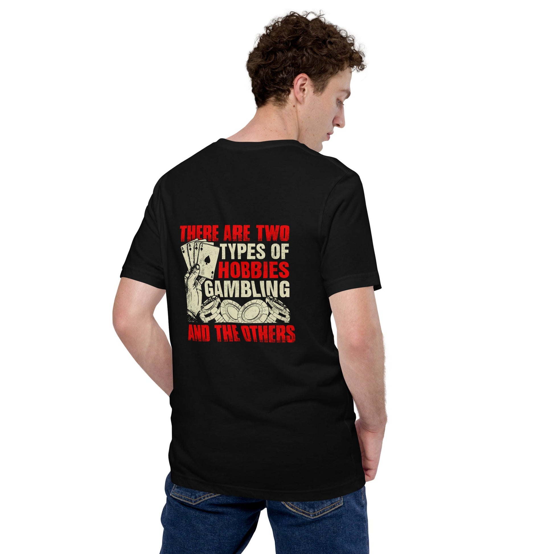 There Are two types of Hobbies; Gambling and the others - Unisex t-shirt ( Back Print ) by DarkByteGear