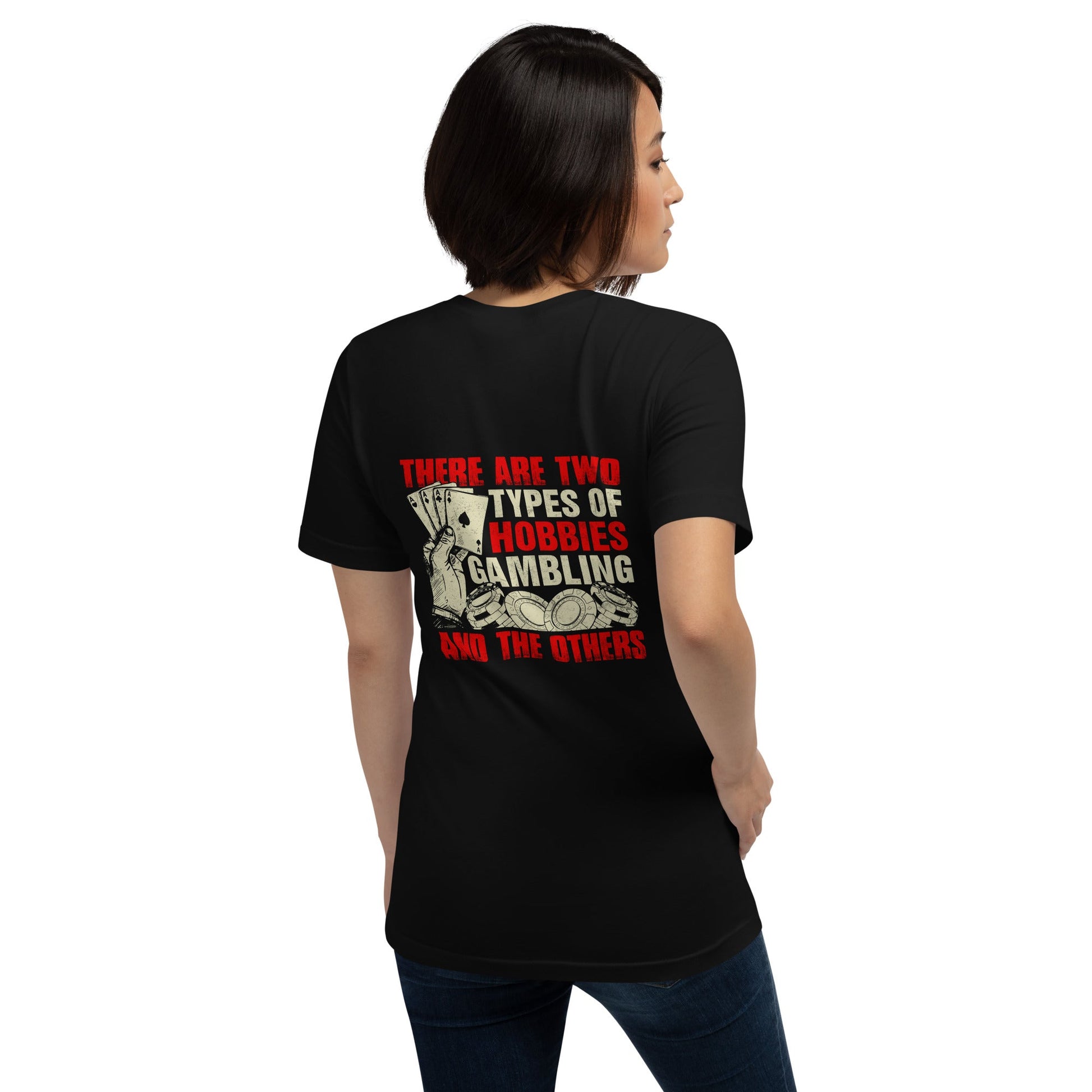 There Are two types of Hobbies; Gambling and the others - Unisex t-shirt ( Back Print ) by DarkByteGear