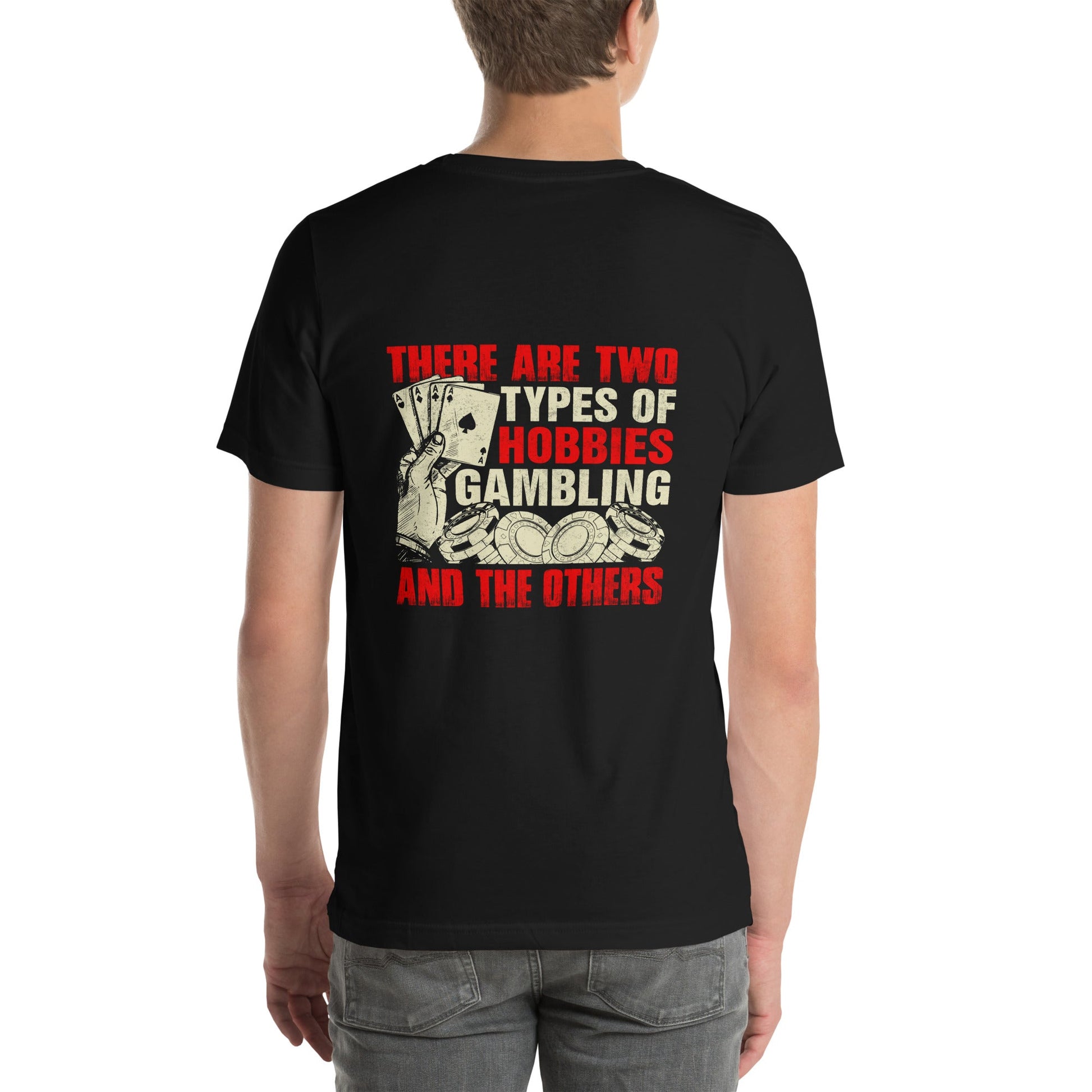 There Are two types of Hobbies; Gambling and the others - Unisex t-shirt ( Back Print ) by DarkByteGear