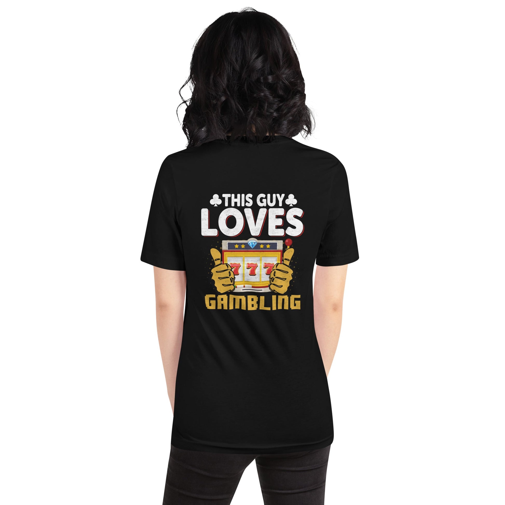 This Guy Loves Gambling - Unisex t-shirt ( Back Print ) by DarkByteGear