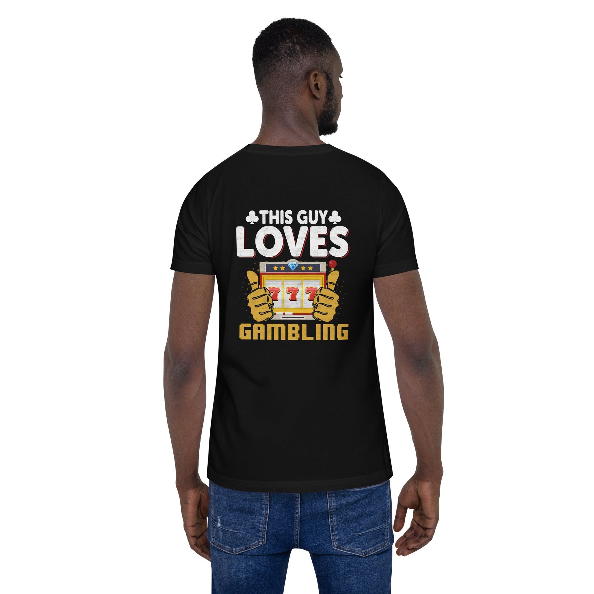 This Guy Loves Gambling - Unisex t-shirt ( Back Print ) by DarkByteGear
