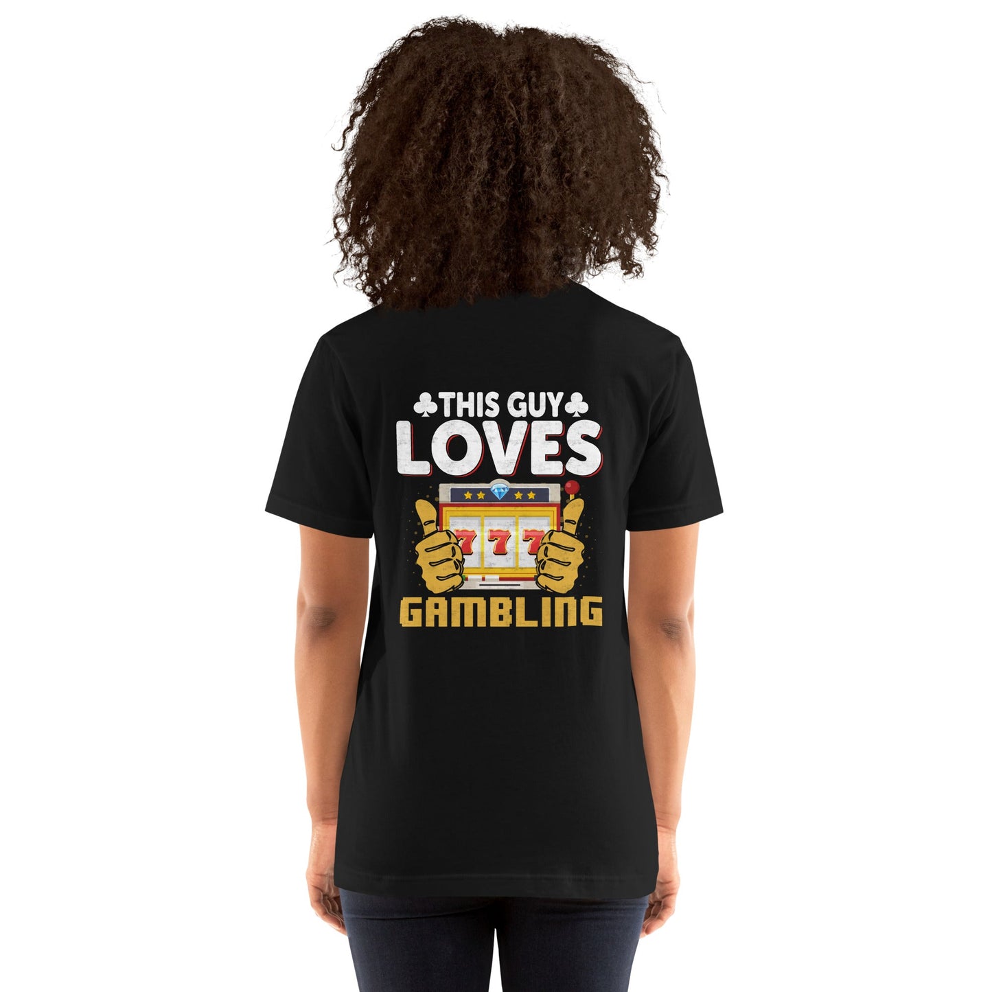 This Guy Loves Gambling - Unisex t-shirt ( Back Print ) by DarkByteGear