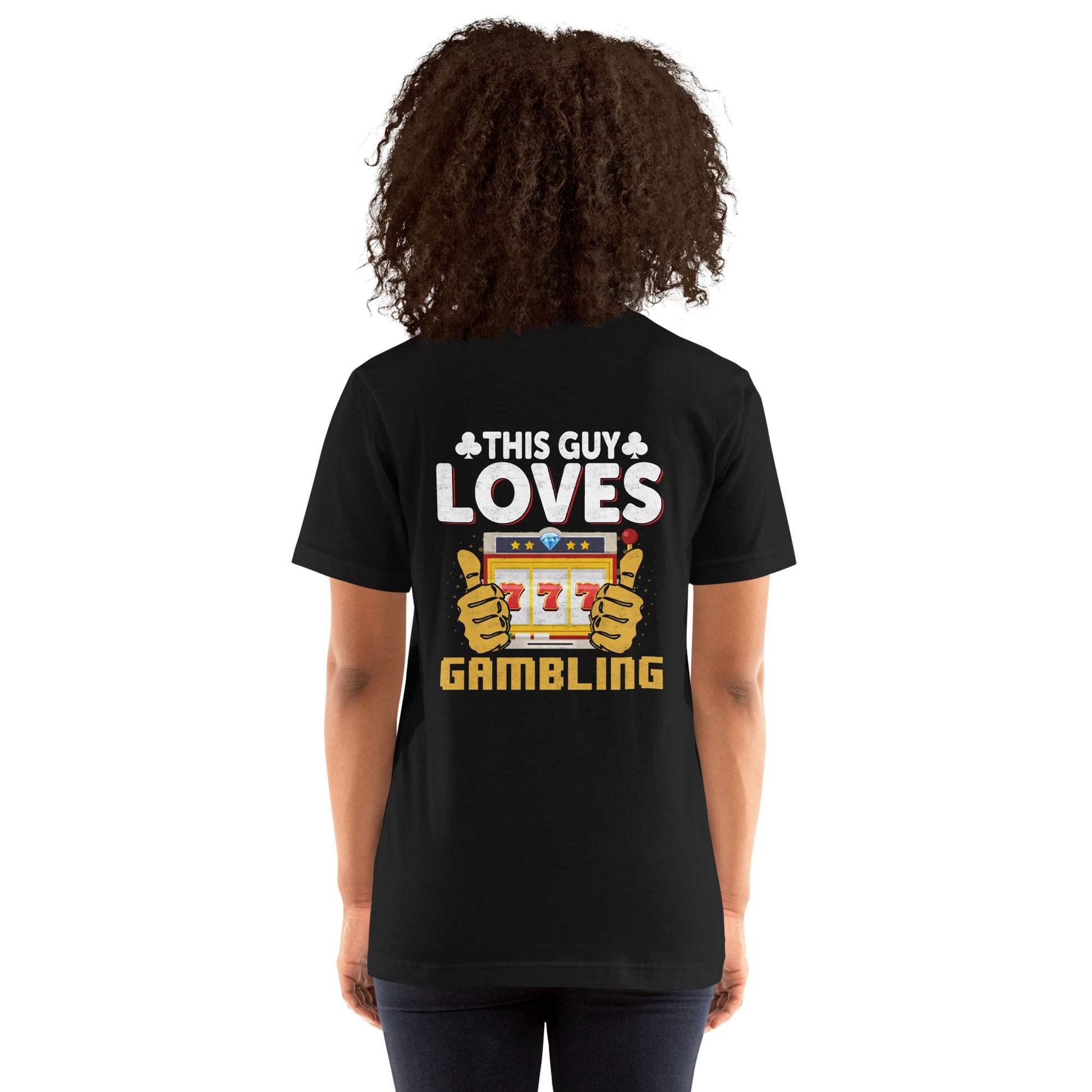 This Guy Loves Gambling - Unisex t-shirt ( Back Print ) by DarkByteGear