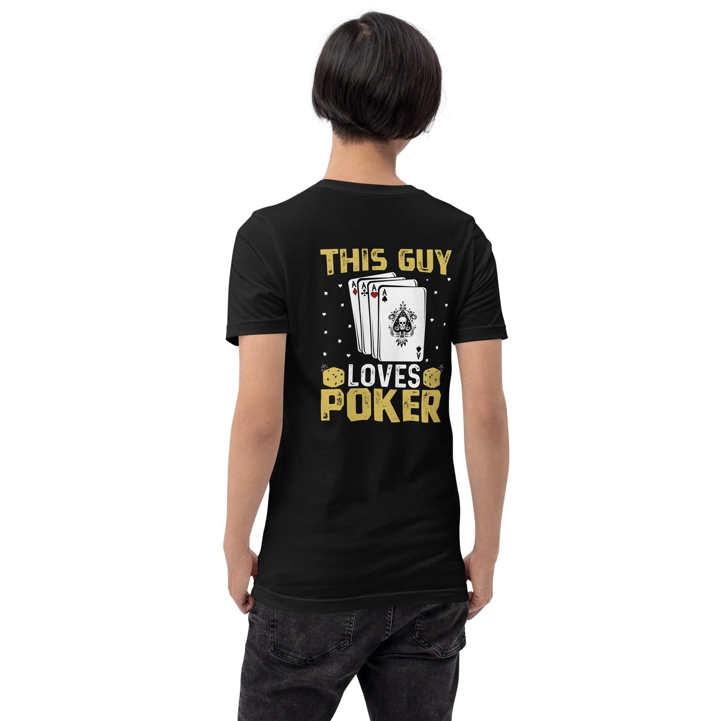 This Guy Loves Poker - Unisex t-shirt ( Back Print ) by DarkByteGear