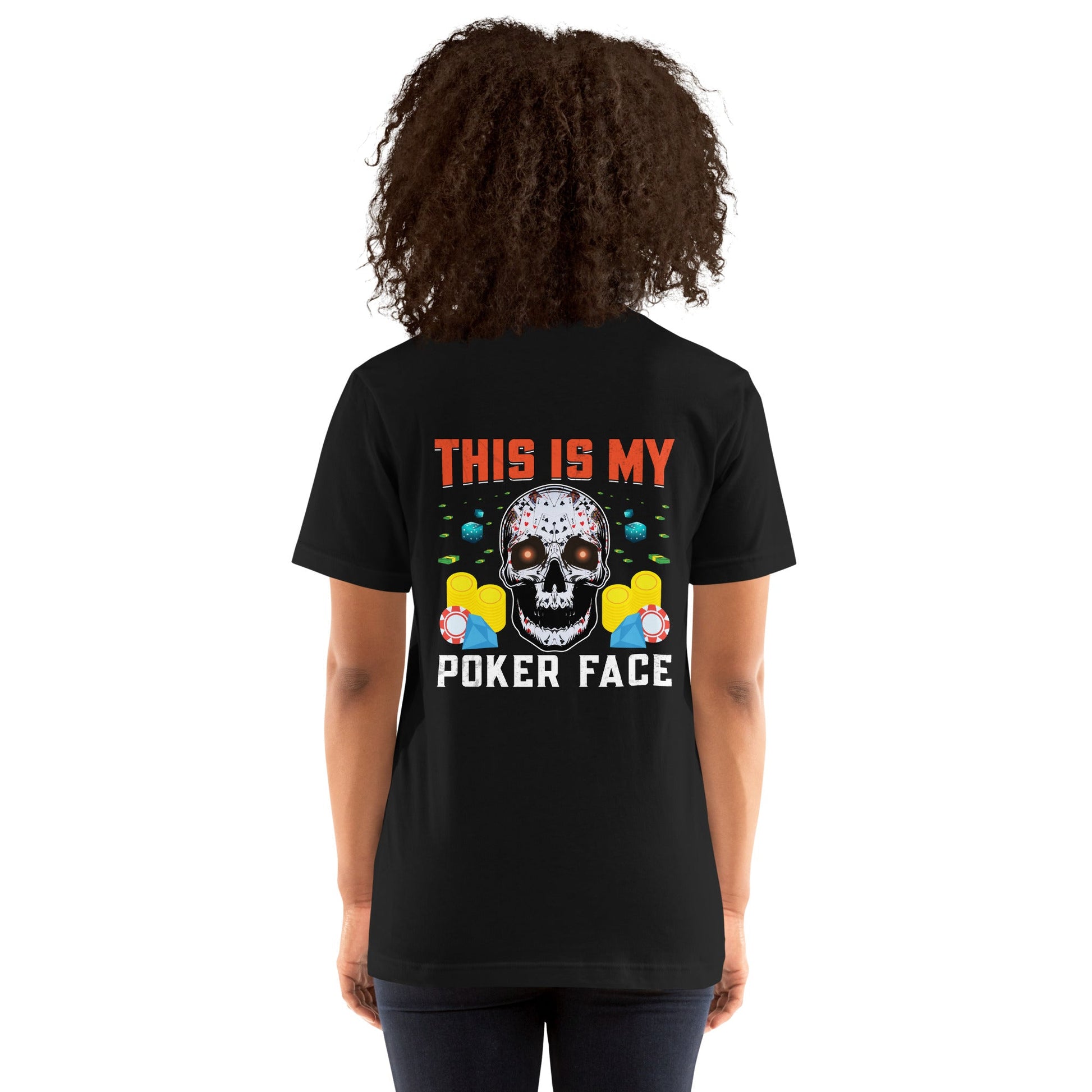 This is My Poker Face - Unisex t-shirt ( Back Print ) by DarkByteGear