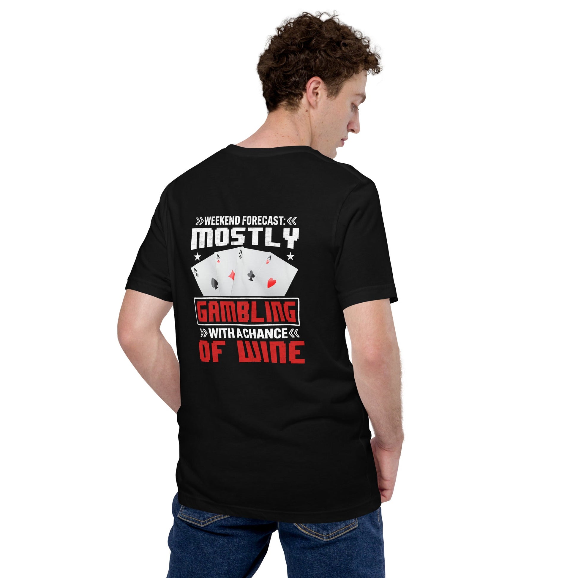 Weekend Forecast Mostly Gambling With a Chance of Wine - Unisex t-shirt ( Back Print ) by DarkByteGear