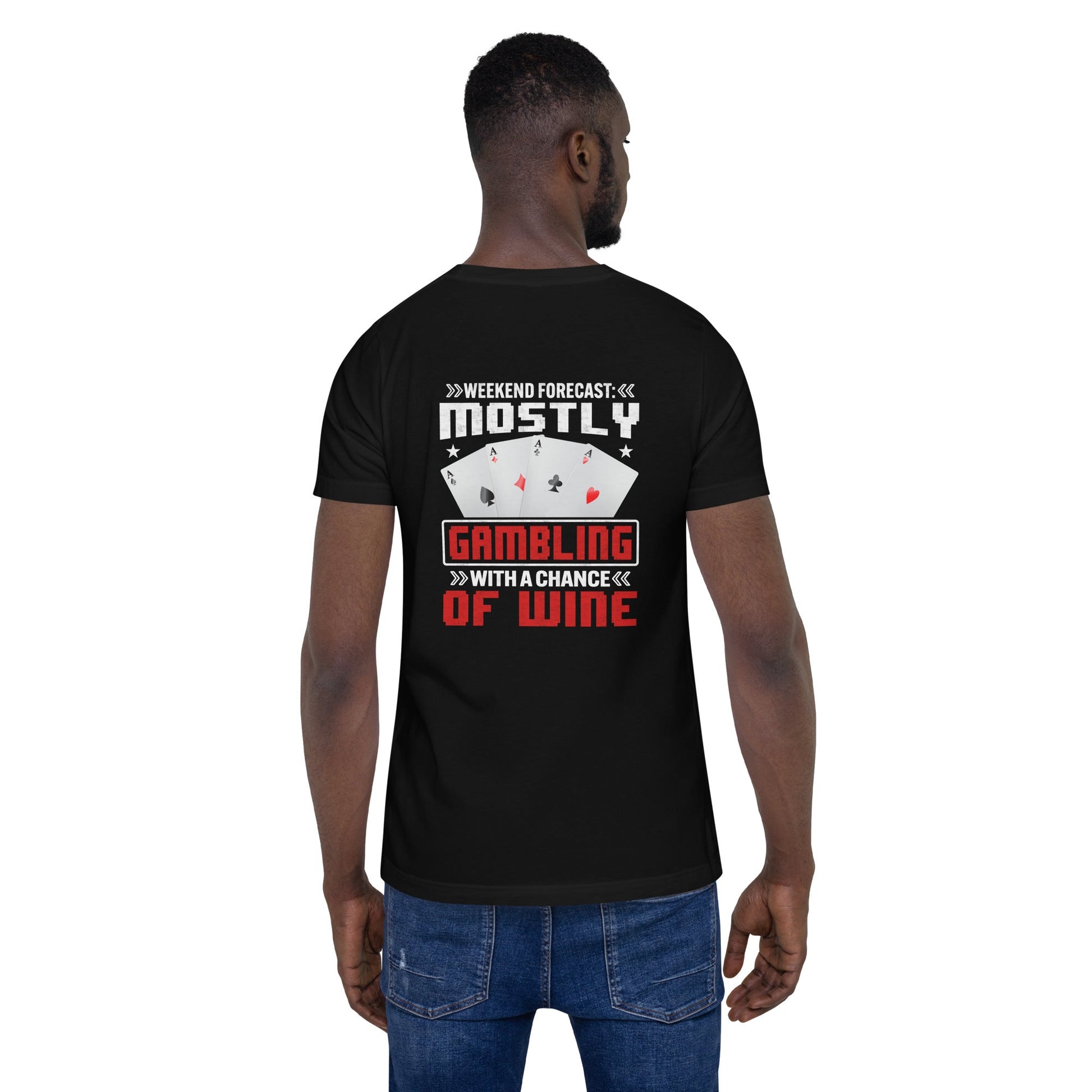 Weekend Forecast Mostly Gambling With a Chance of Wine - Unisex t-shirt ( Back Print ) by DarkByteGear
