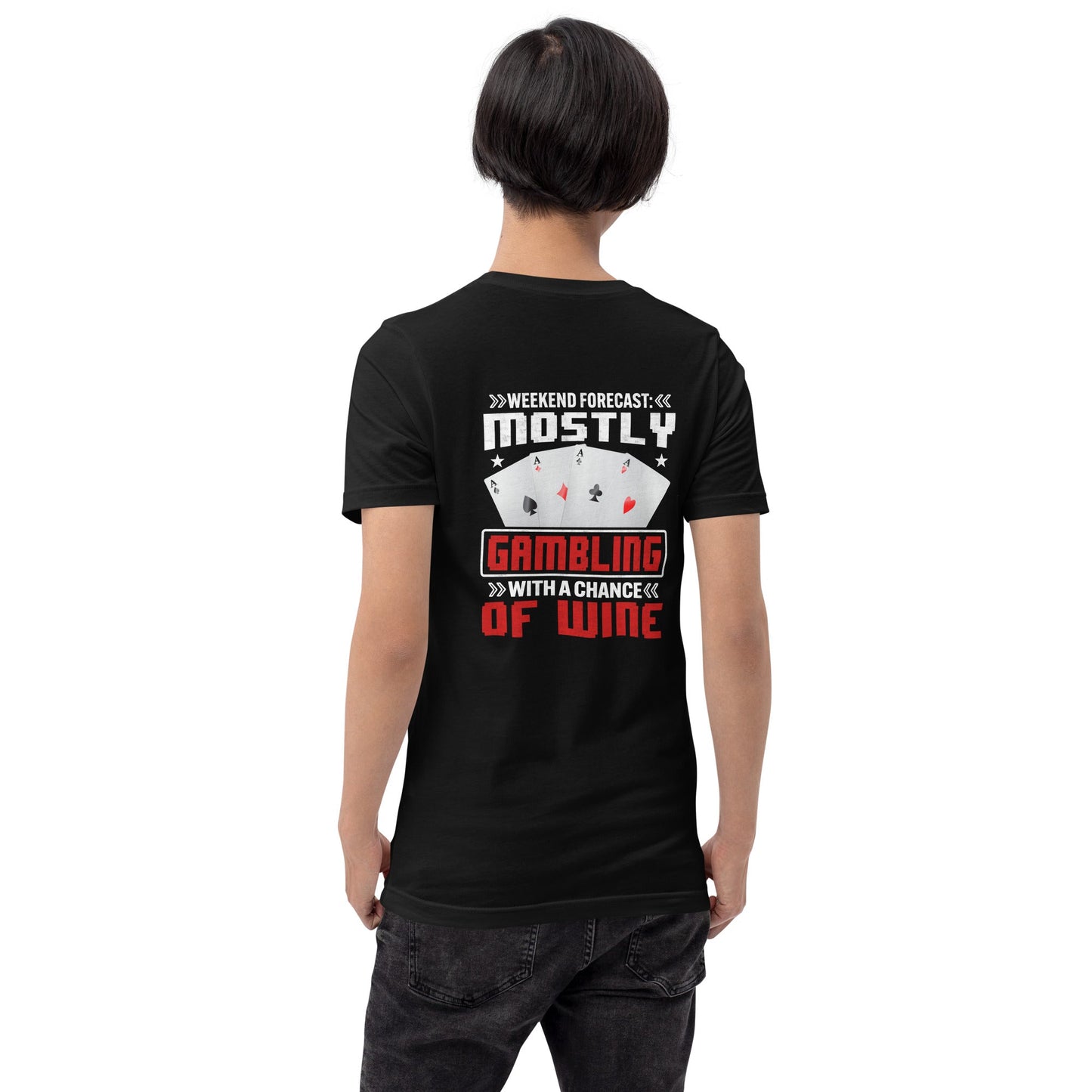 Weekend Forecast Mostly Gambling With a Chance of Wine - Unisex t-shirt ( Back Print ) by DarkByteGear