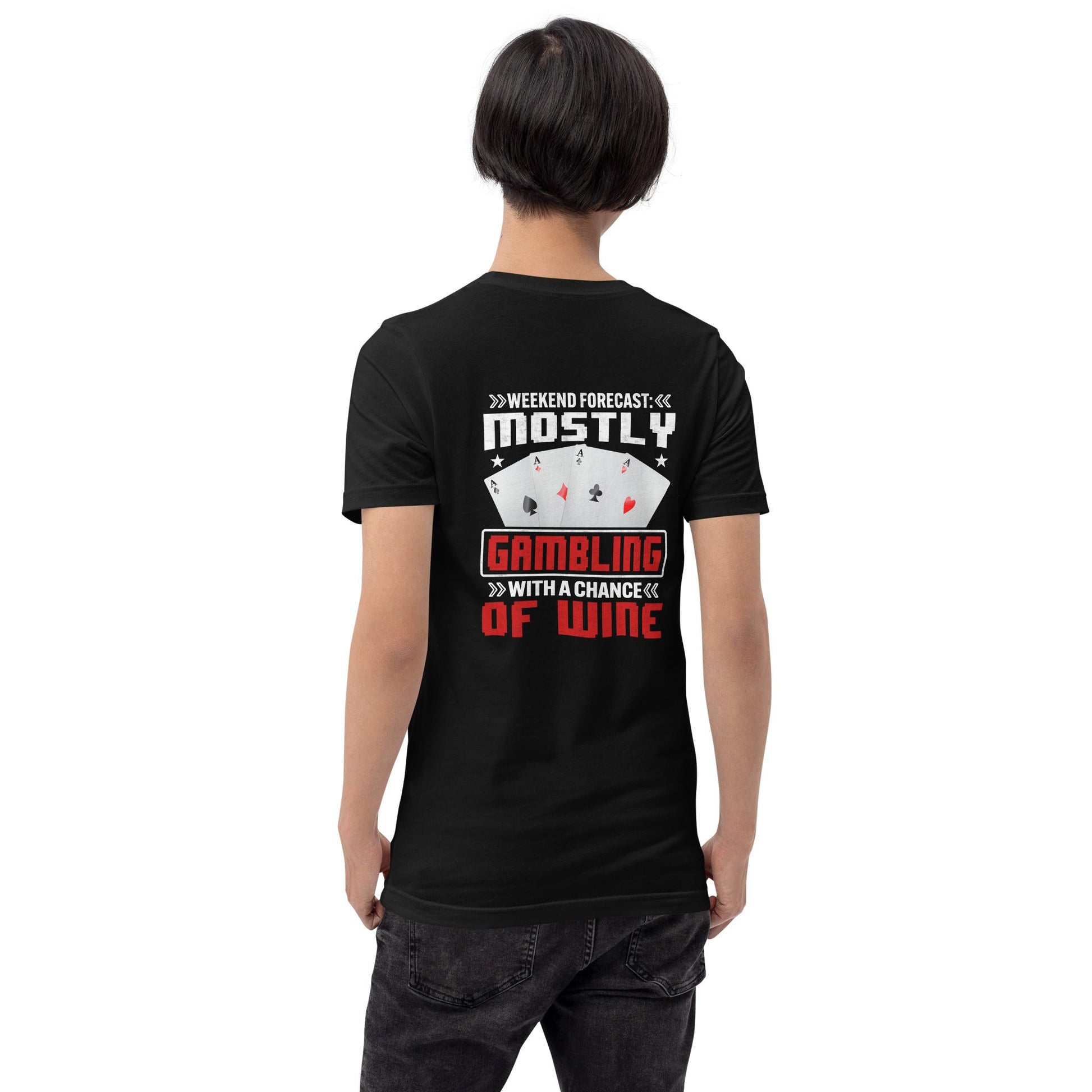 Weekend Forecast Mostly Gambling With a Chance of Wine - Unisex t-shirt ( Back Print ) by DarkByteGear