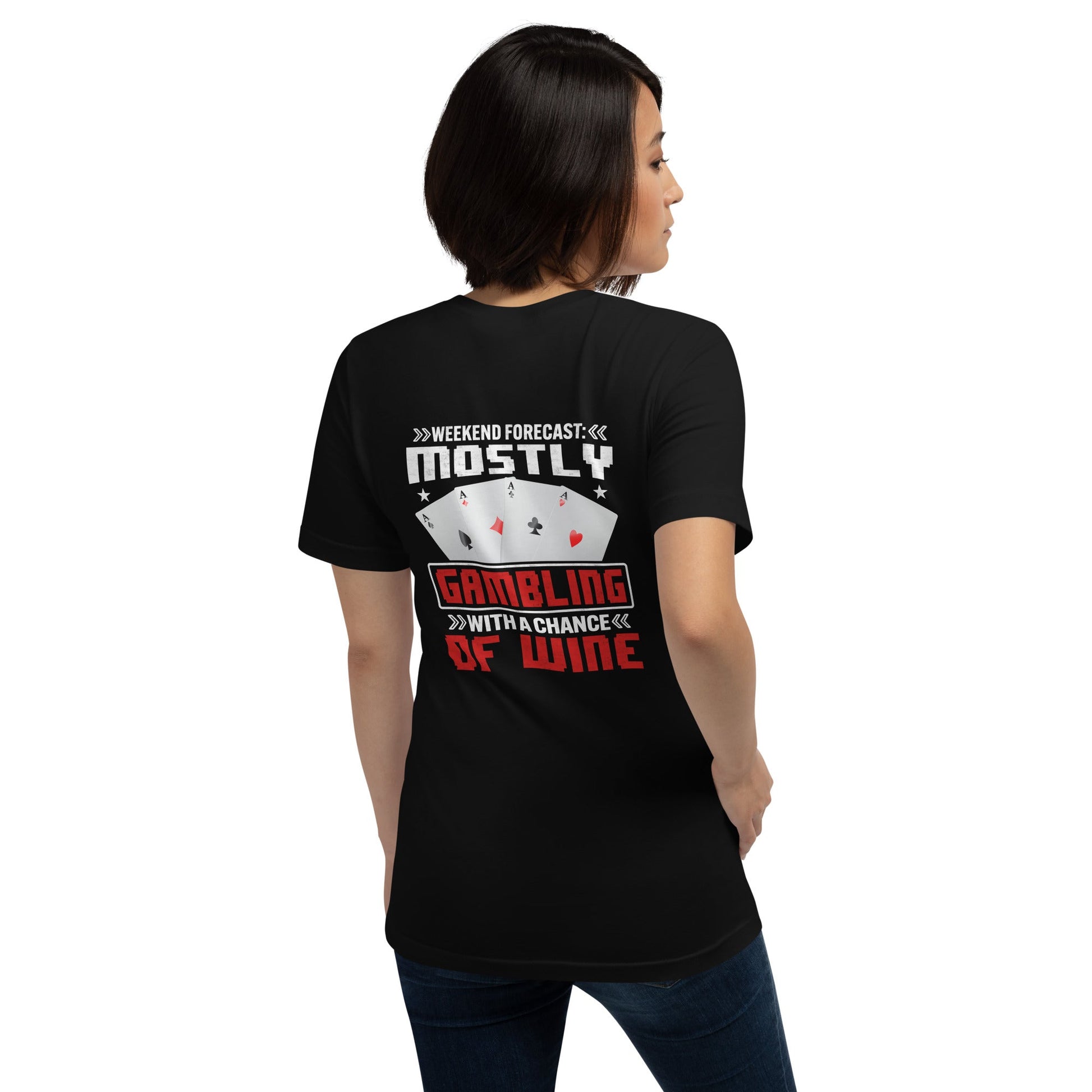 Weekend Forecast Mostly Gambling With a Chance of Wine - Unisex t-shirt ( Back Print ) by DarkByteGear