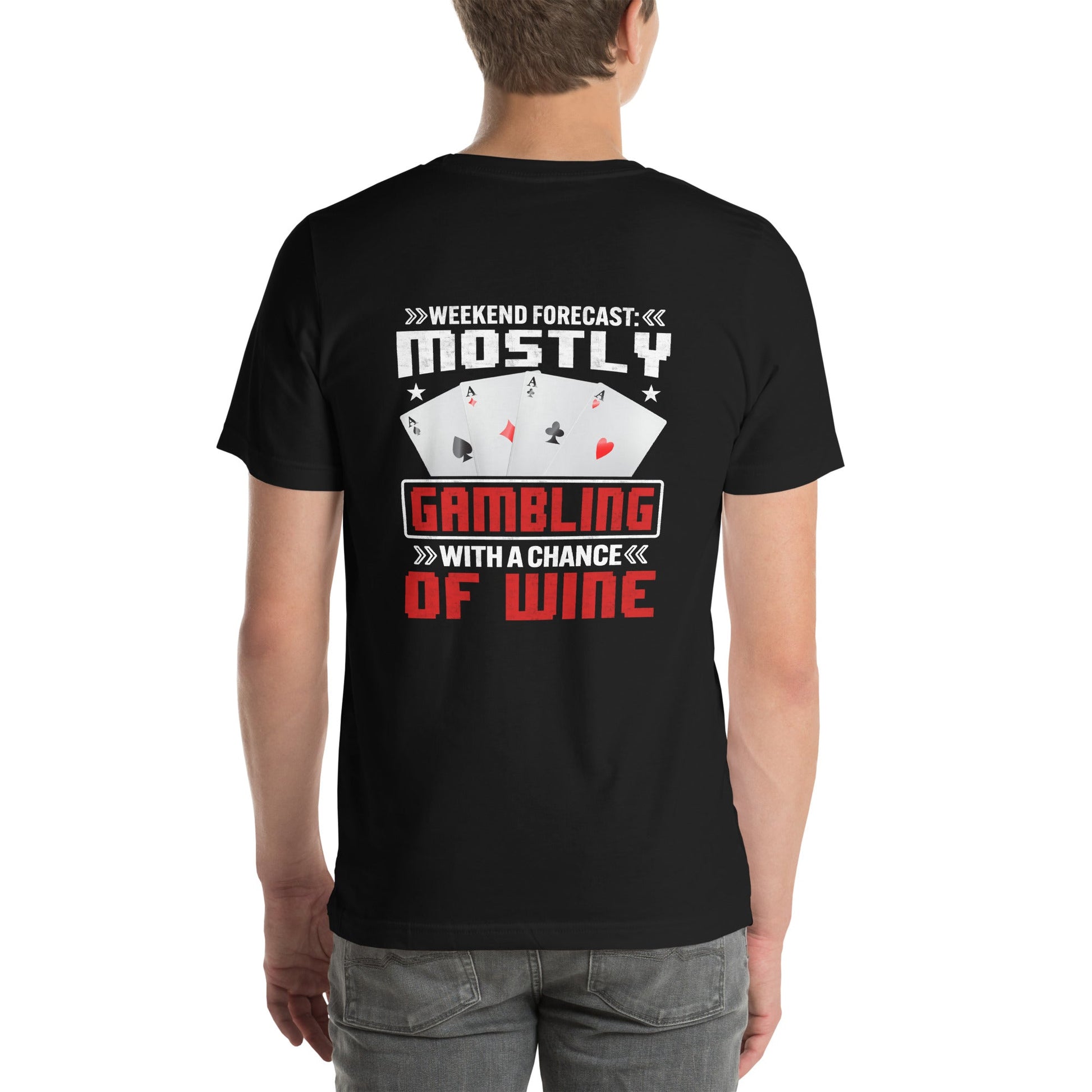 Weekend Forecast Mostly Gambling With a Chance of Wine - Unisex t-shirt ( Back Print ) by DarkByteGear
