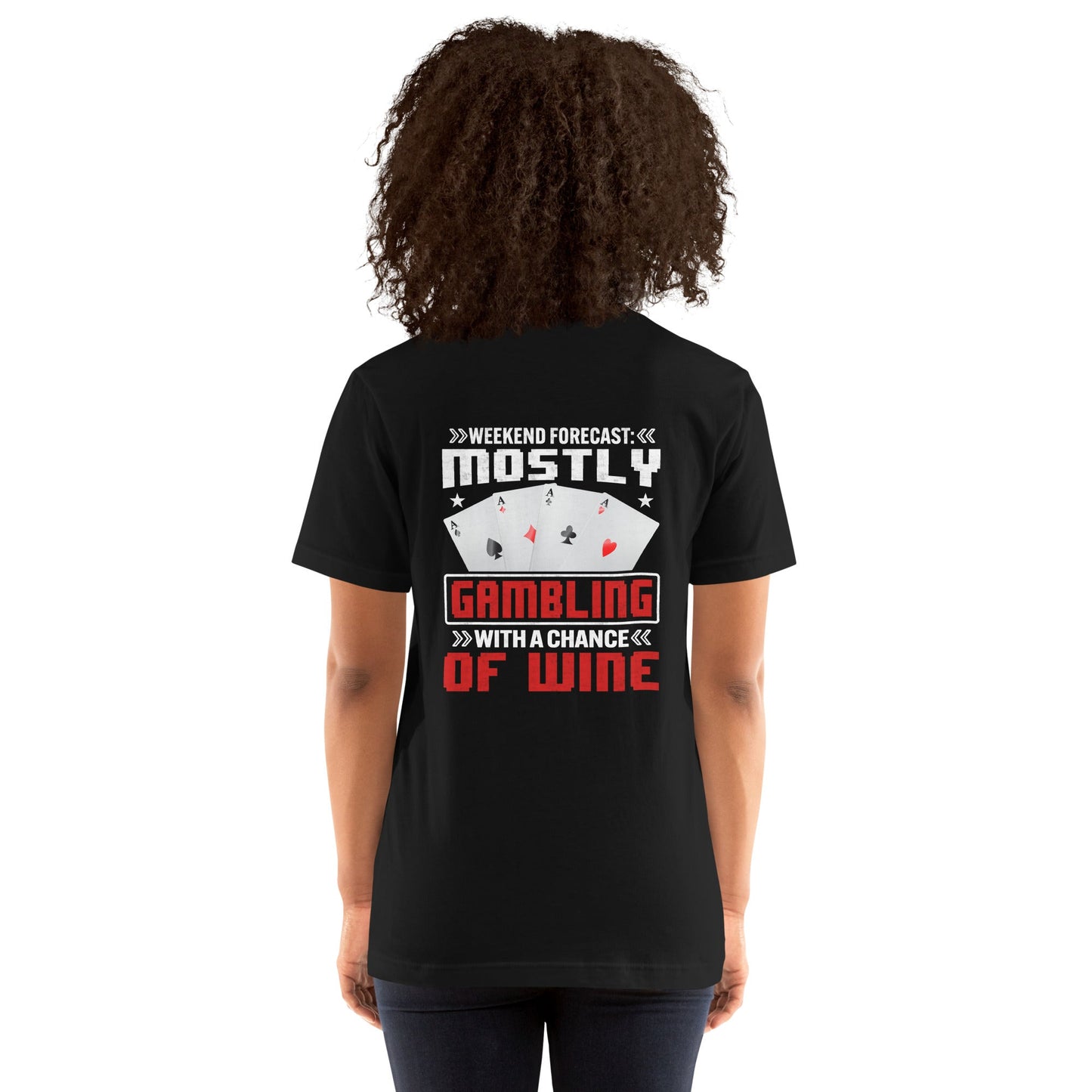 Weekend Forecast Mostly Gambling With a Chance of Wine - Unisex t-shirt ( Back Print ) by DarkByteGear