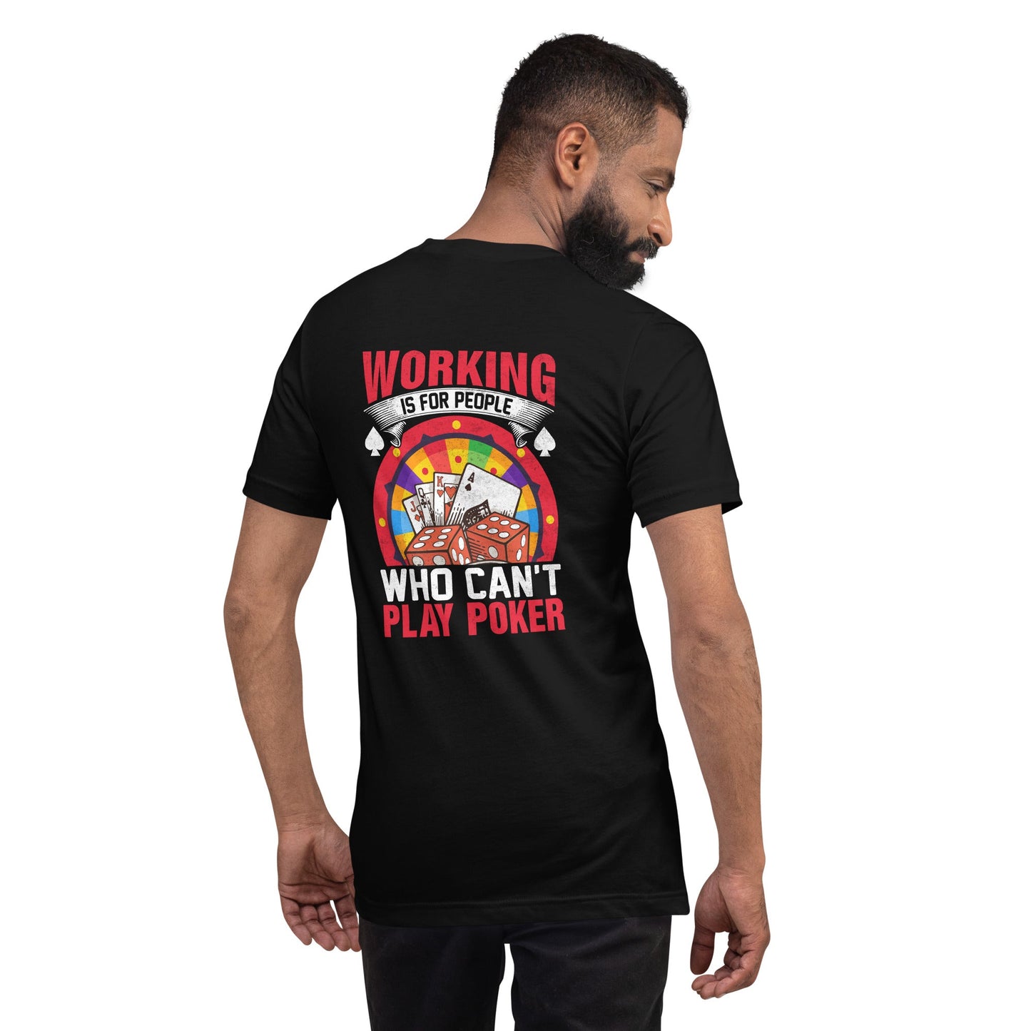 Working is for people for Who can't Play Poker - Unisex t-shirt ( Back Print ) by DarkByteGear