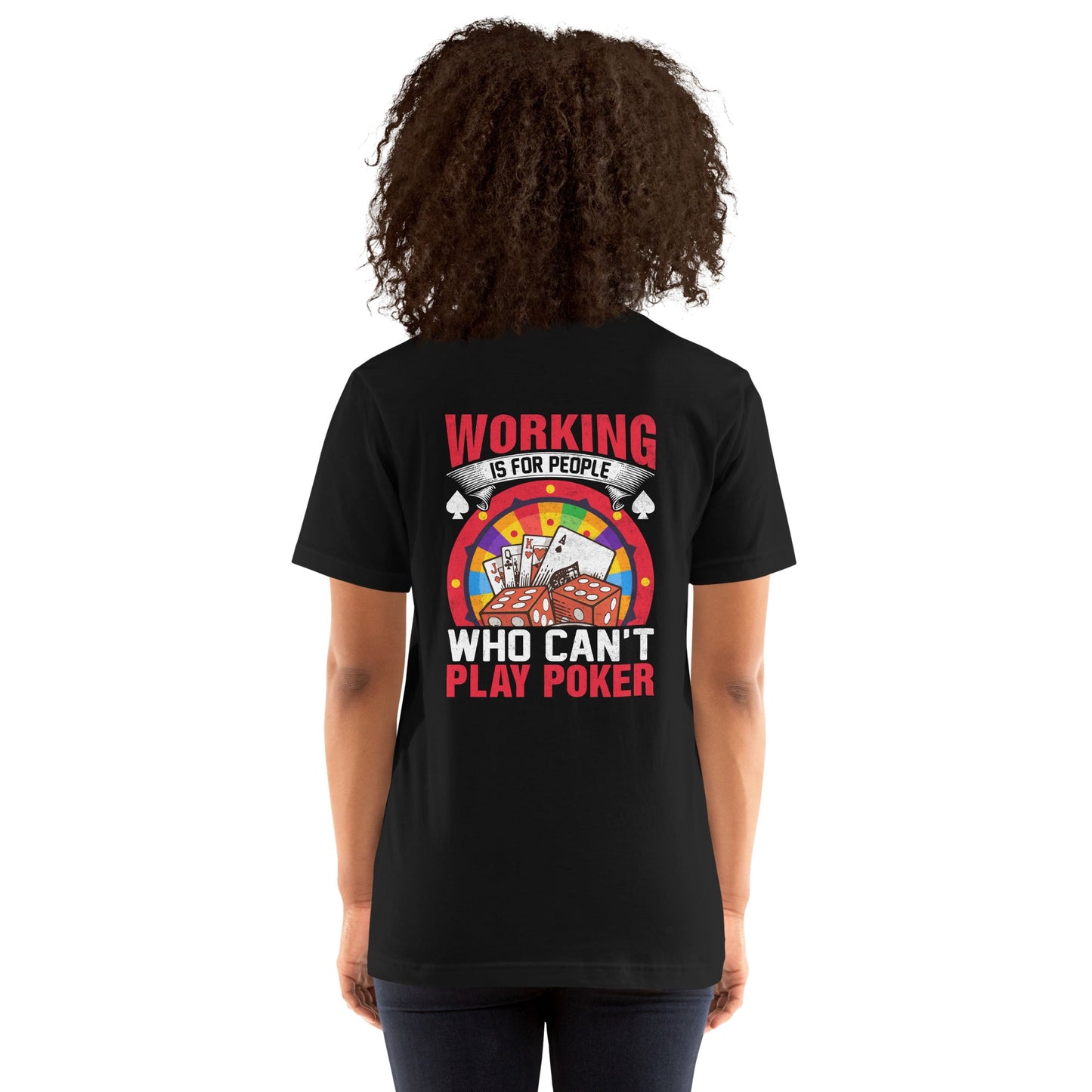 Working is for people for Who can't Play Poker - Unisex t-shirt ( Back Print ) by DarkByteGear