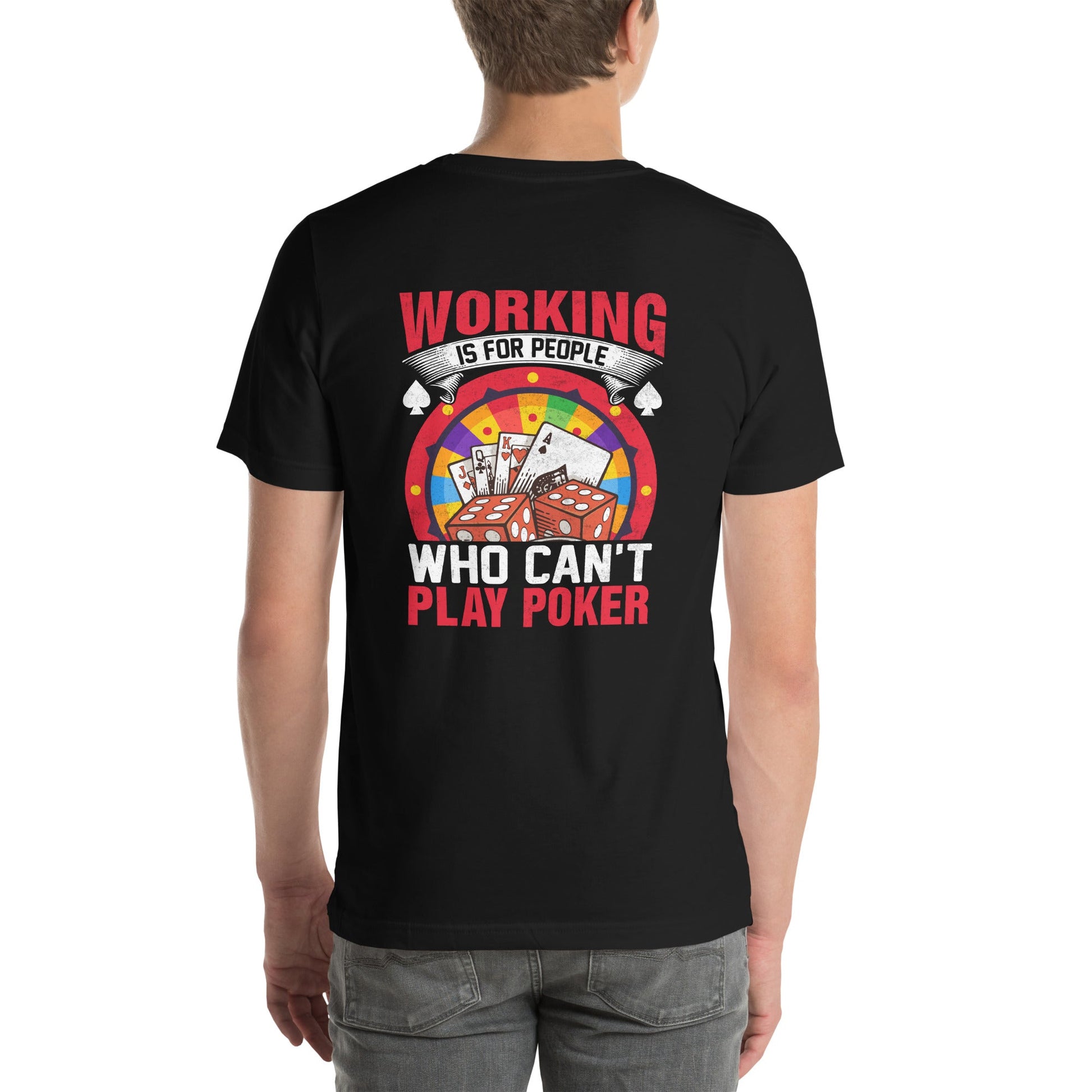 Working is for people for Who can't Play Poker - Unisex t-shirt ( Back Print ) by DarkByteGear
