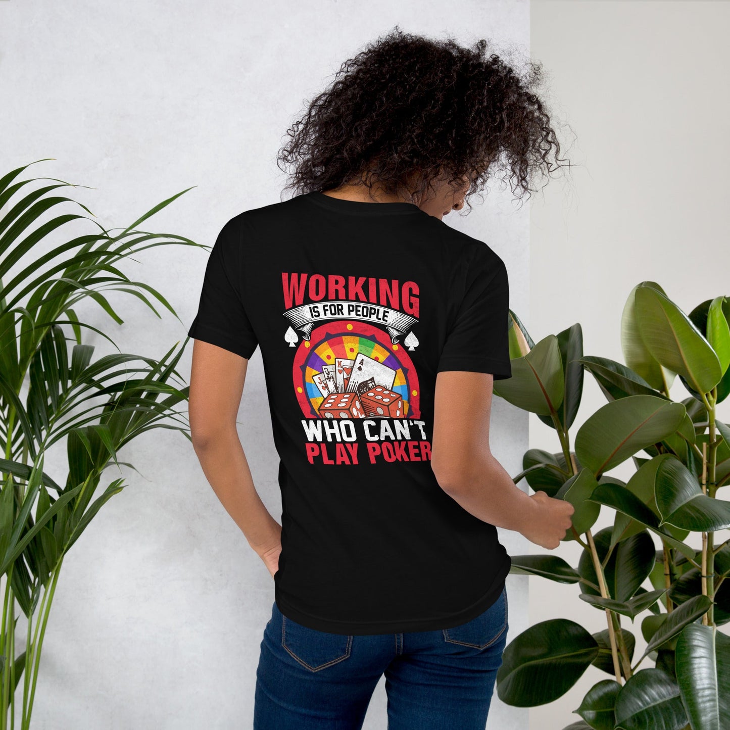 Working is for people for Who can't Play Poker - Unisex t-shirt ( Back Print ) by DarkByteGear