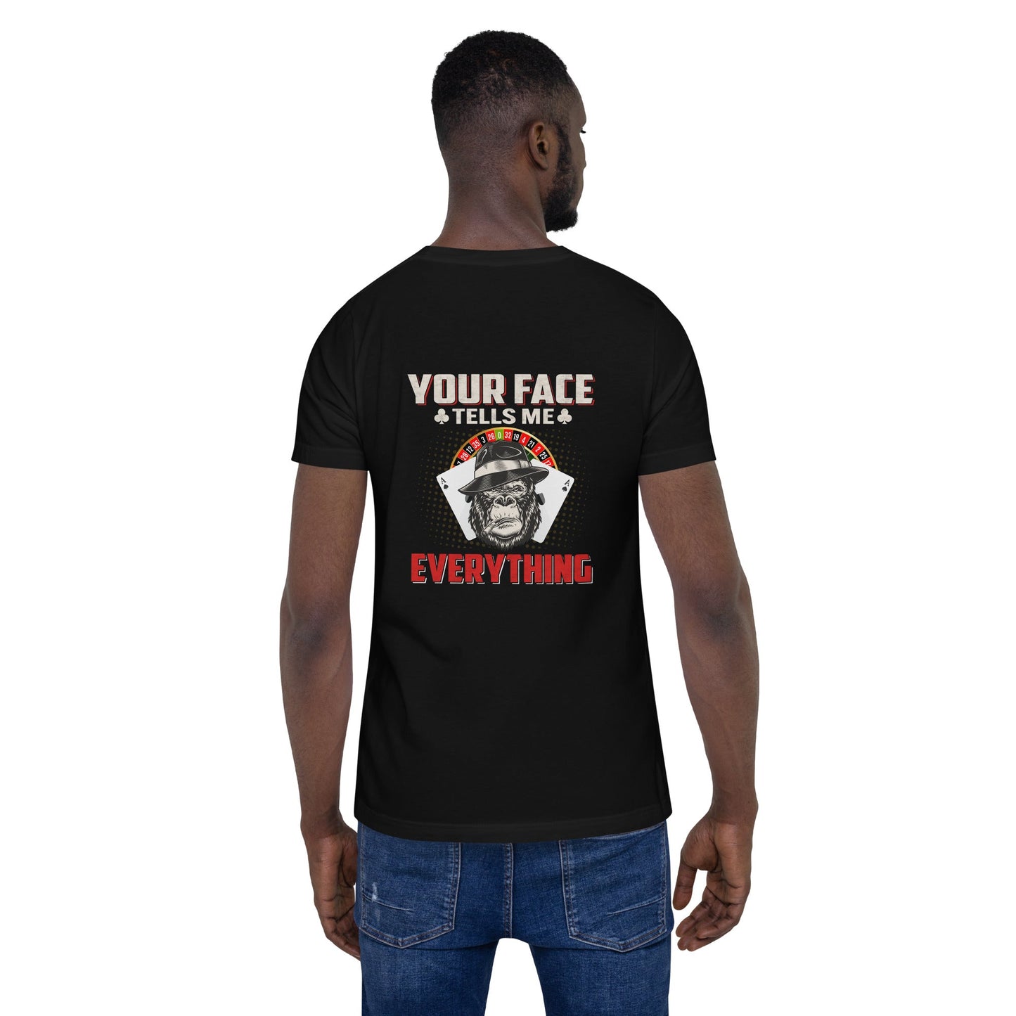 Your Face Tells me Everything - Unisex t-shirt ( Back Print ) by DarkByteGear
