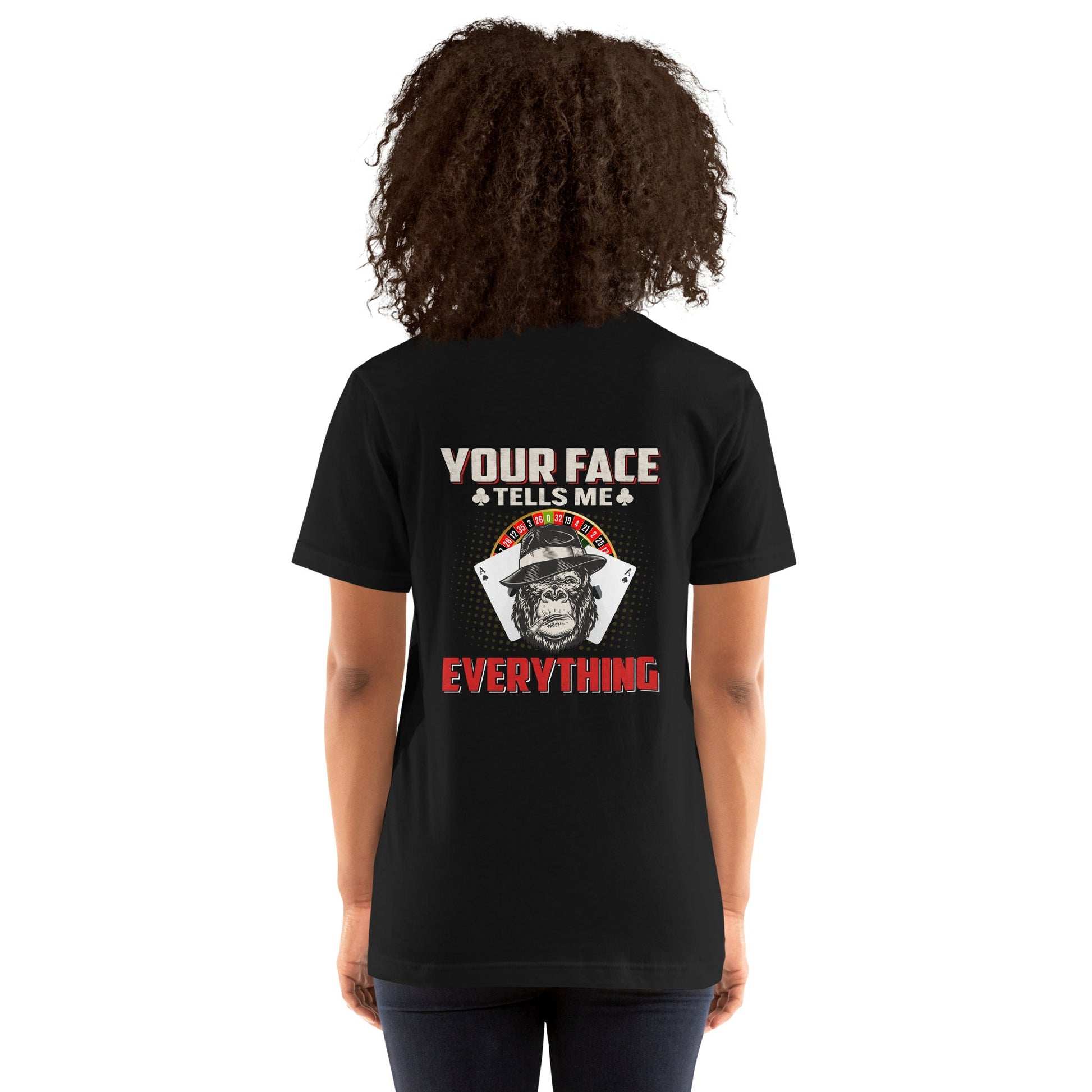 Your Face Tells me Everything - Unisex t-shirt ( Back Print ) by DarkByteGear