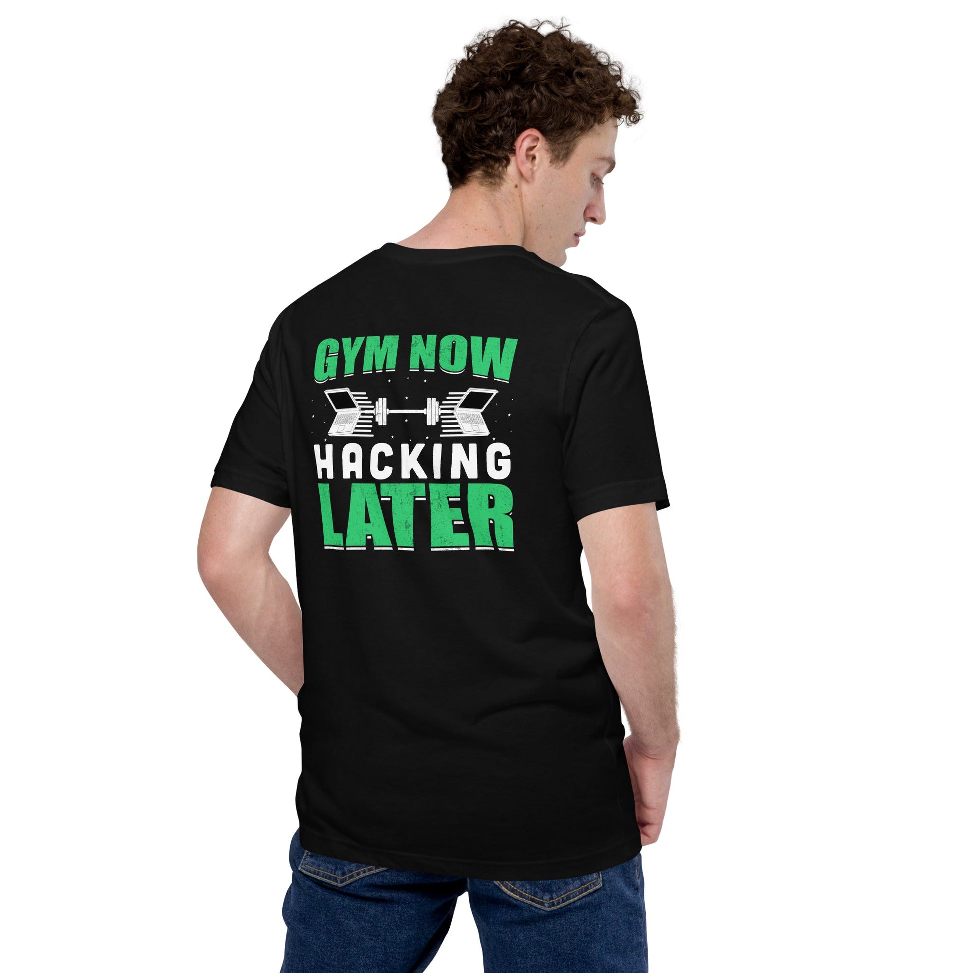 Gym now, hacking later - Unisex t-shirt ( Back Print ) by DarkByteGear