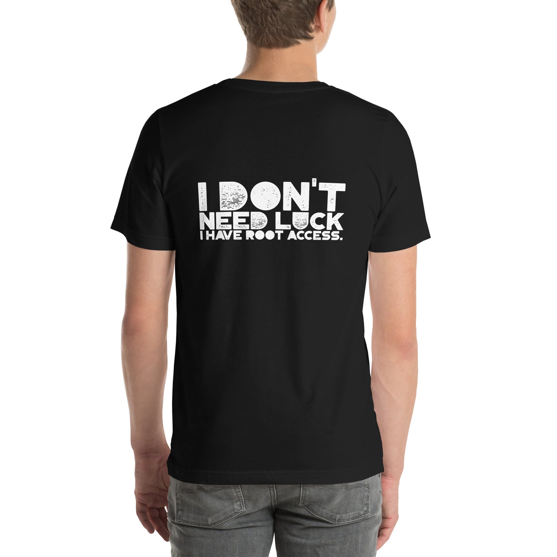 I Don't Need Luck: I Have Root Access - Unisex t-shirt by DarkByteGear