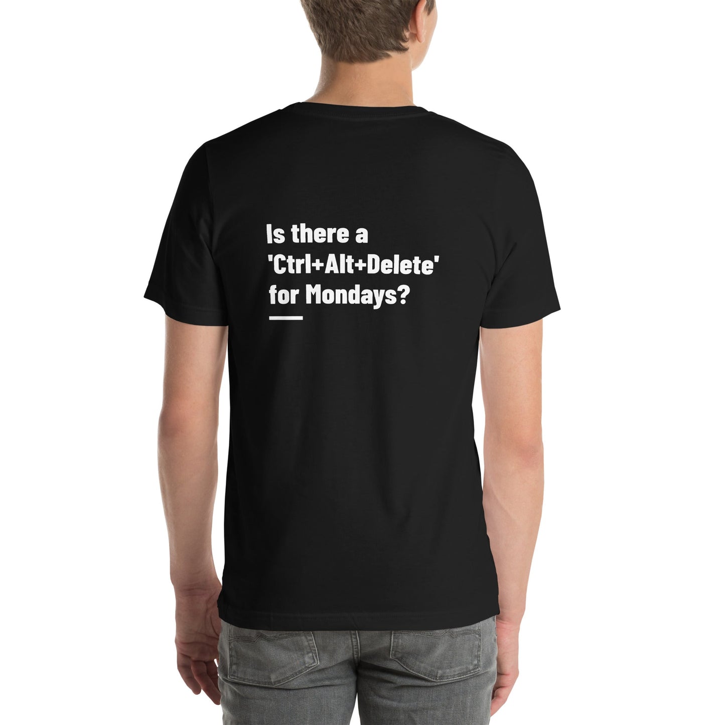 Is there a 'Ctrl+Alt+Delete' for Mondays? - Unisex t-shirt ( Back Print ) by DarkByteGear