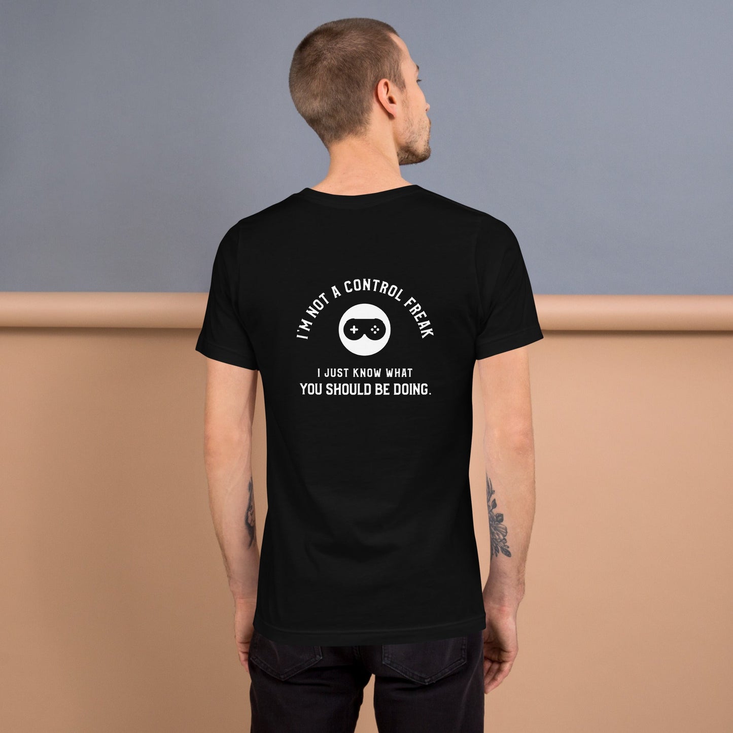 I am not a Control freak, I just Know what you should be doing - Unisex t-shirt ( Back Print ) by DarkByteGear