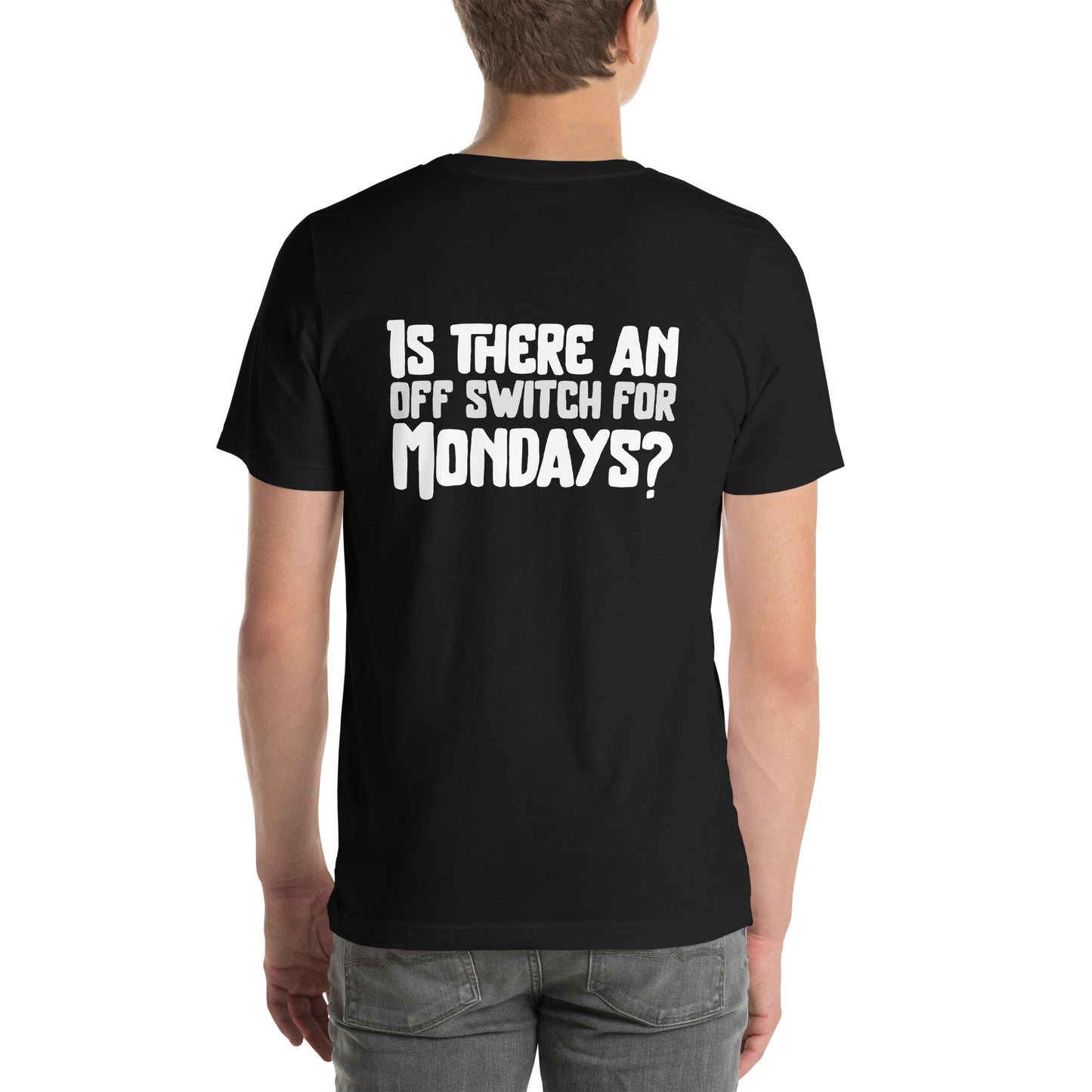 Is there an OFF switch for Mondays? - Unisex t-shirt ( Back Print ) by DarkByteGear