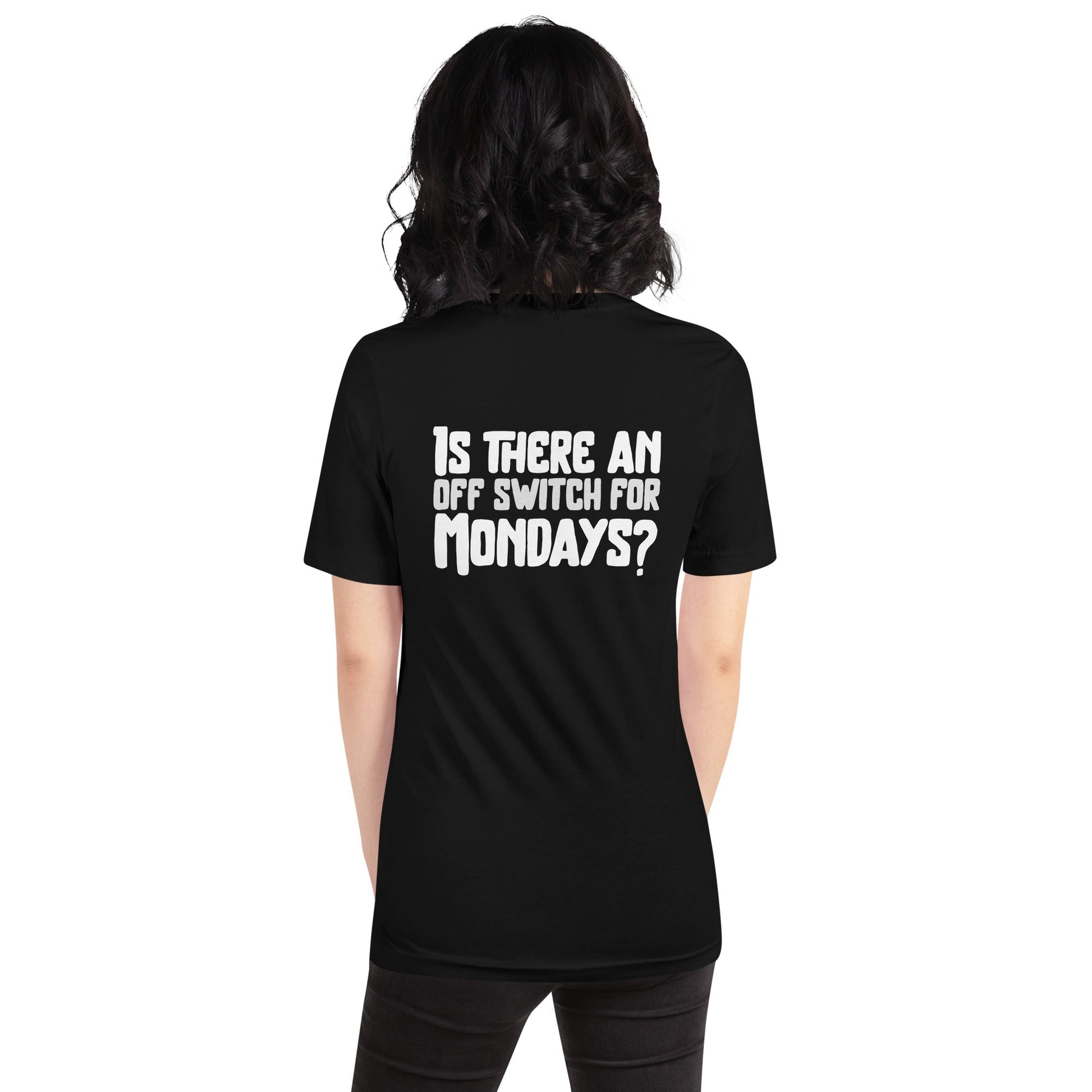 Is there an OFF switch for Mondays? - Unisex t-shirt ( Back Print ) by DarkByteGear