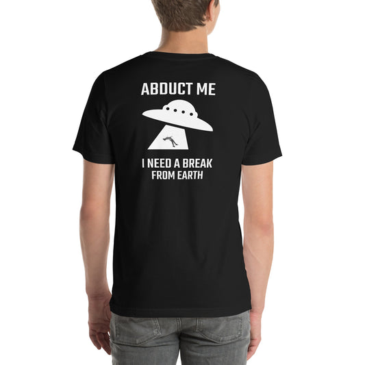 Abduct me I need a break from Earth v1 - Unisex t-shirt (back print) by DarkByteGear