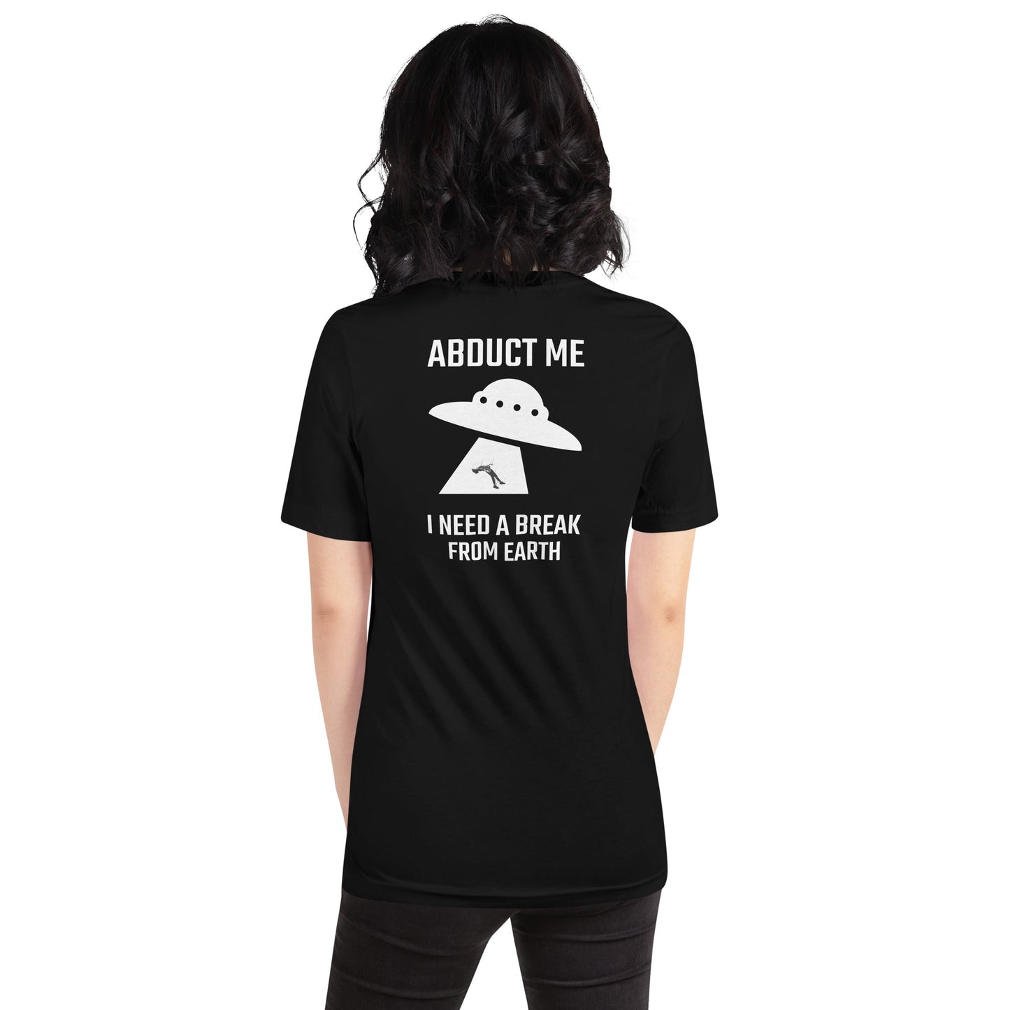 Abduct me I need a break from Earth v1 - Unisex t-shirt (back print) by DarkByteGear