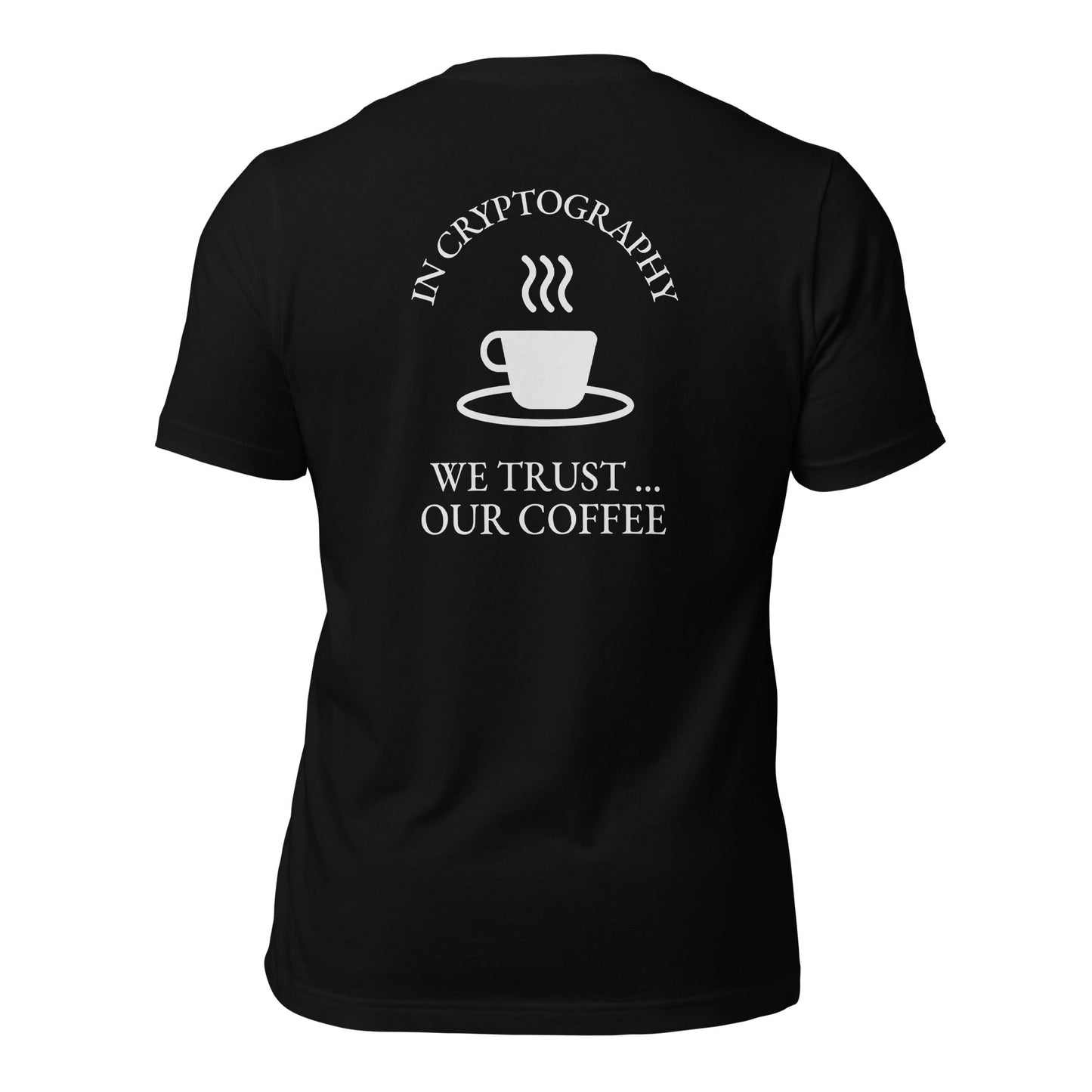 In cryptography, we trust... our coffee (White Text) - Unisex t-shirt (back print) by DarkByteGear