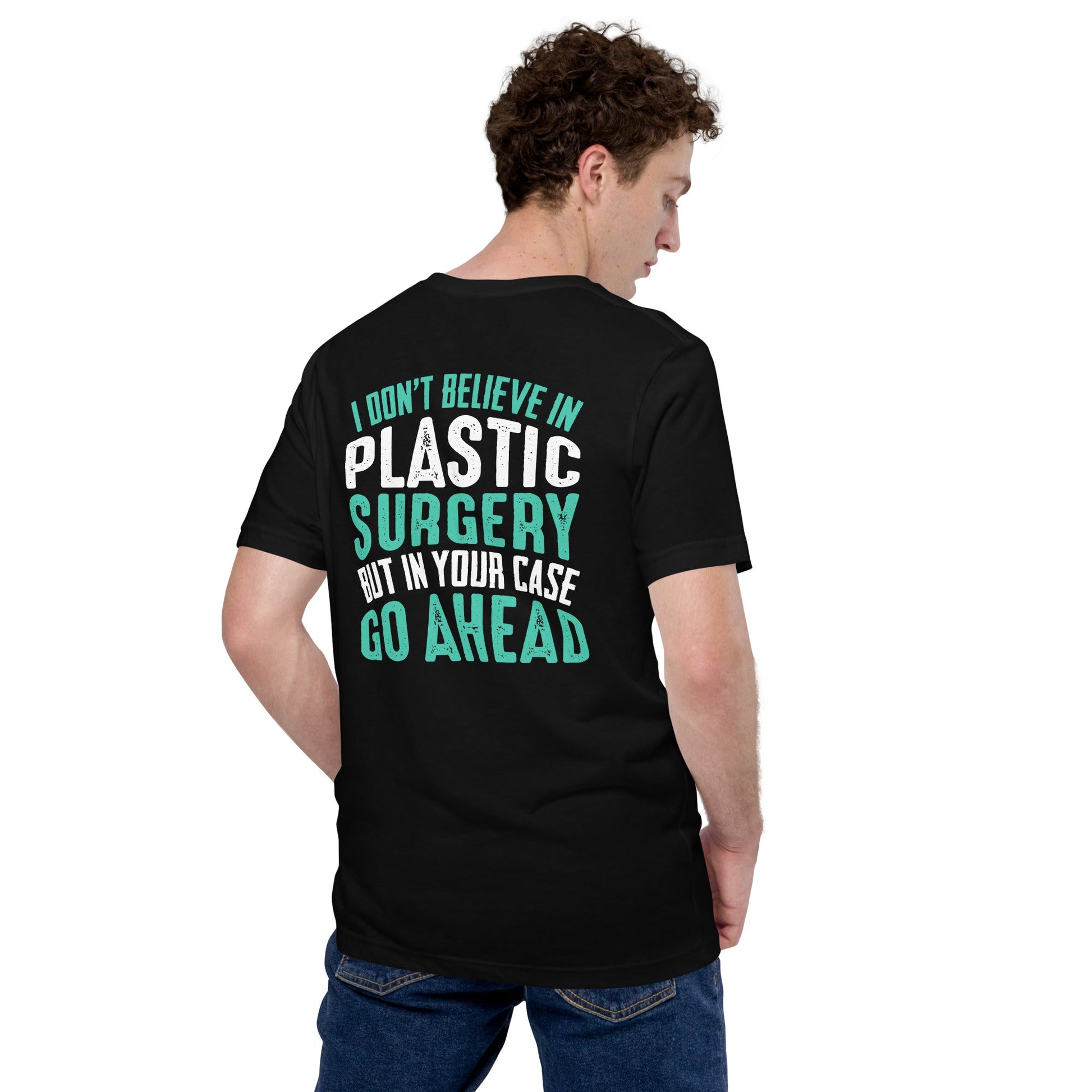I don't believe in plastic surgery - Unisex t-shirt (back print) by DarkByteGear