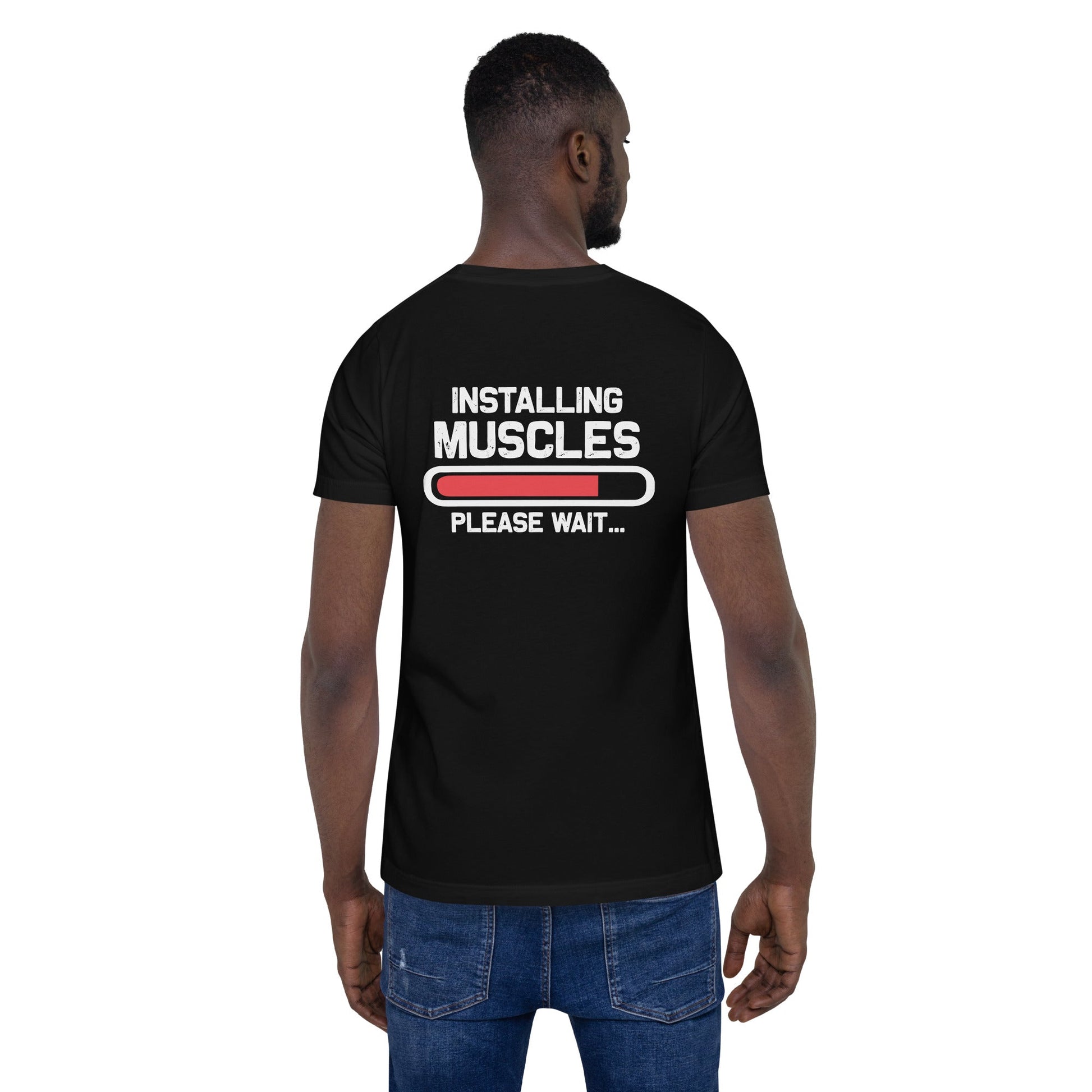 Installing Muscles Please Wait.... - Unisex t-shirt ( Back Print ) by DarkByteGear